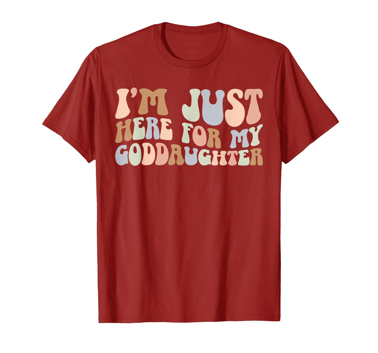 I'm Just Here For My Goddaughter Godmother Godmom Godmama T-Shirt