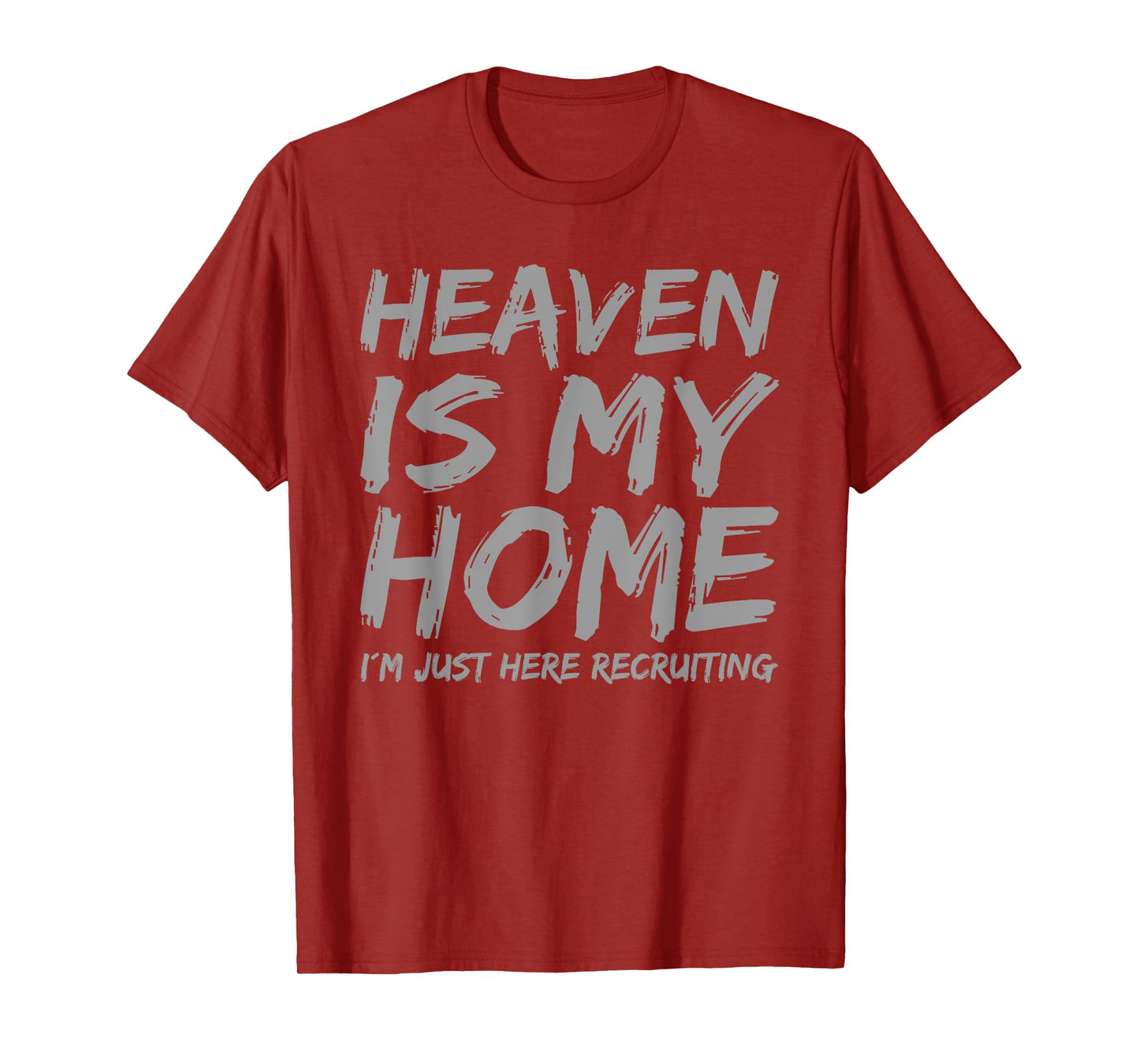 Heaven is My Home I´m here Recruiting Faith Christian Saying T-Shirt