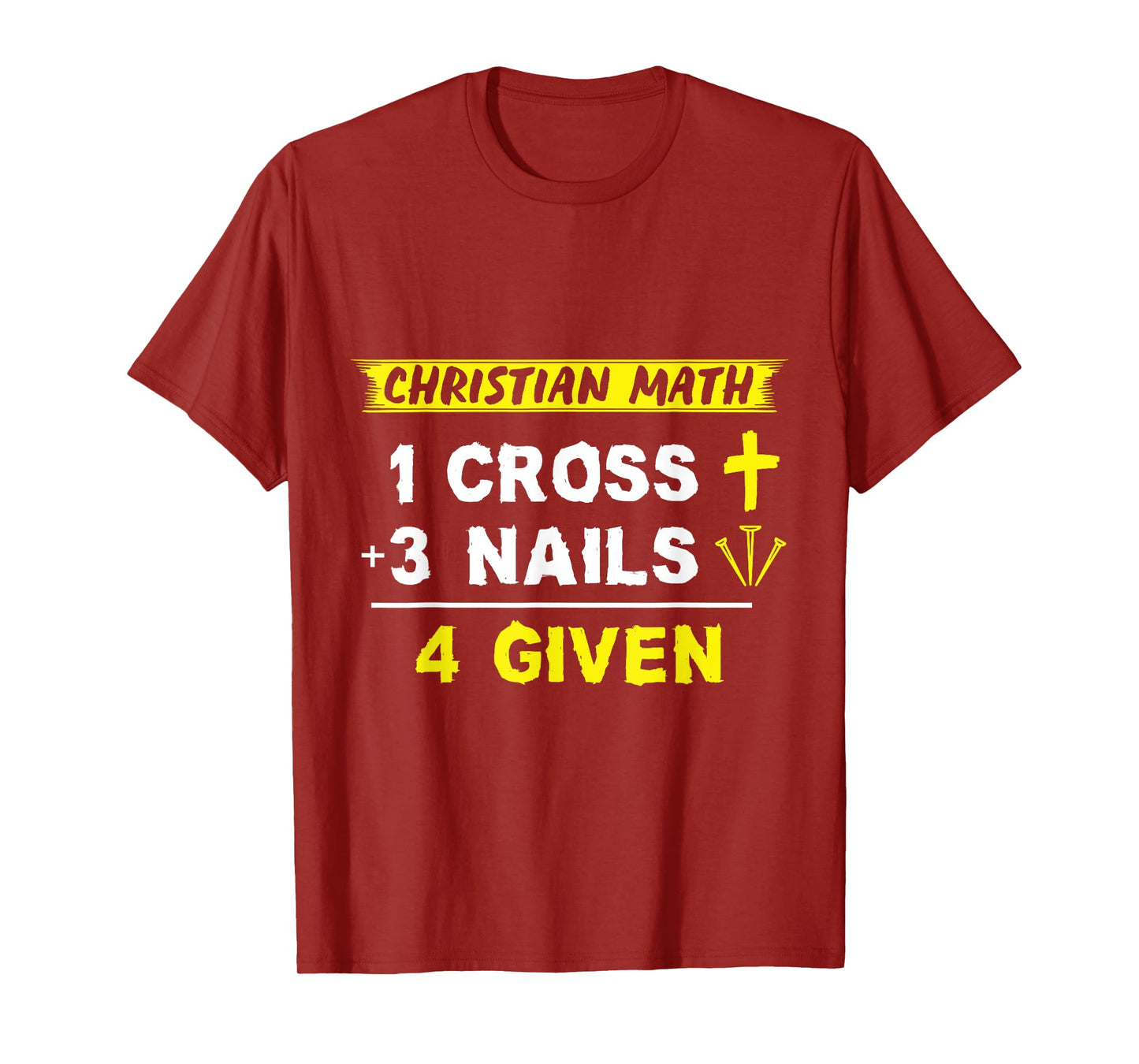 Christian Math 1 Cross + 3 Nails = 4 Given - Funny Christian T-Shirt