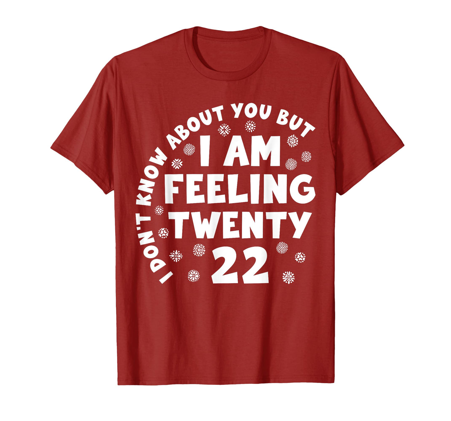 Funny I Don't Know About You But I'm Feeling Twenty 22 Cool T-Shirt
