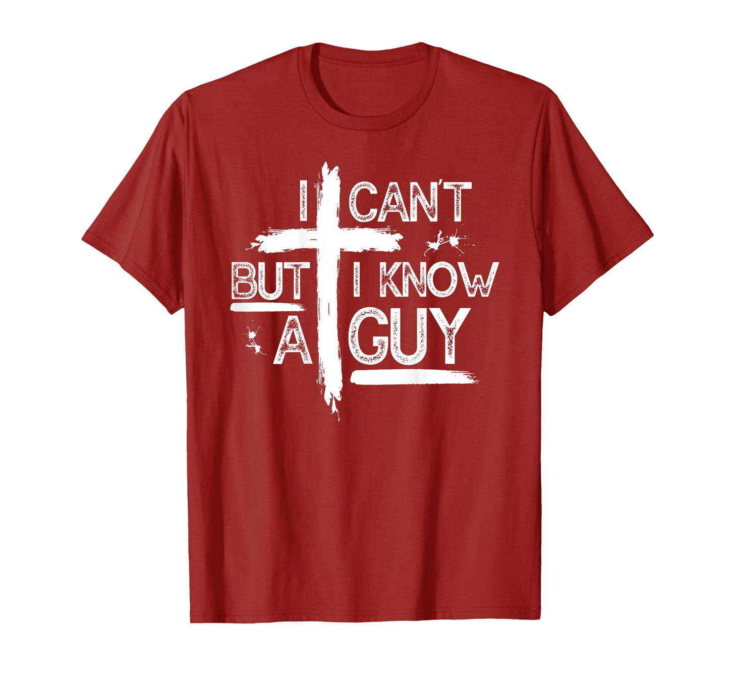I Can't But I Know A Guy Jesus Cross Christian (On Back) T-Shirt
