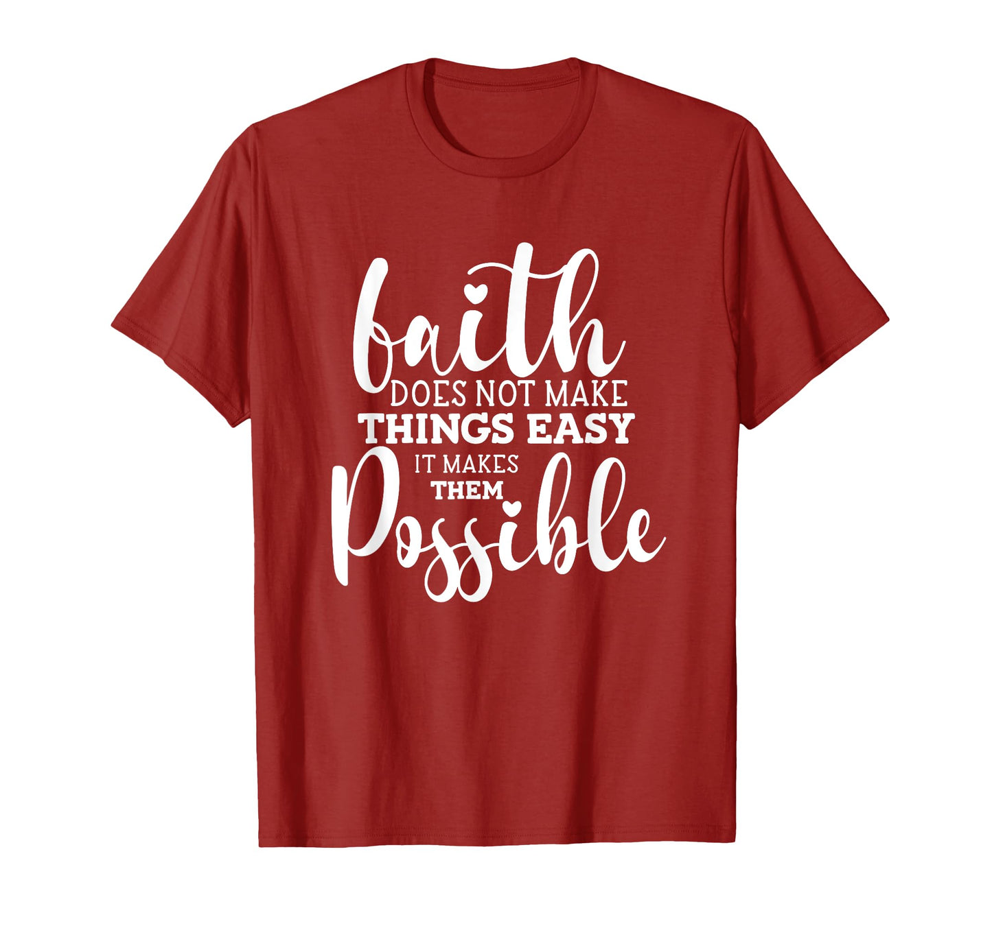 Faith Does Not Make Things Easy It Makes Them Possible T-Shirt