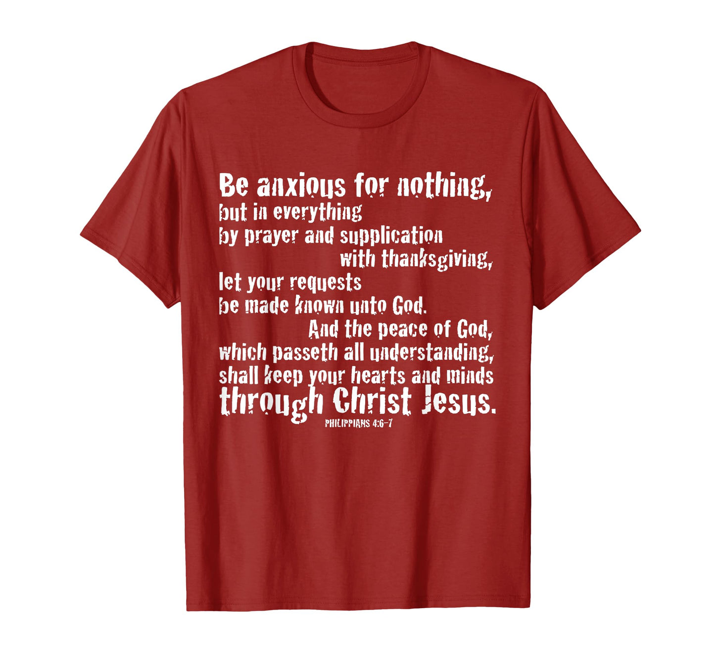 BE ANXIOUS FOR NOTHING. Philippians 4:6-7 T-Shirt