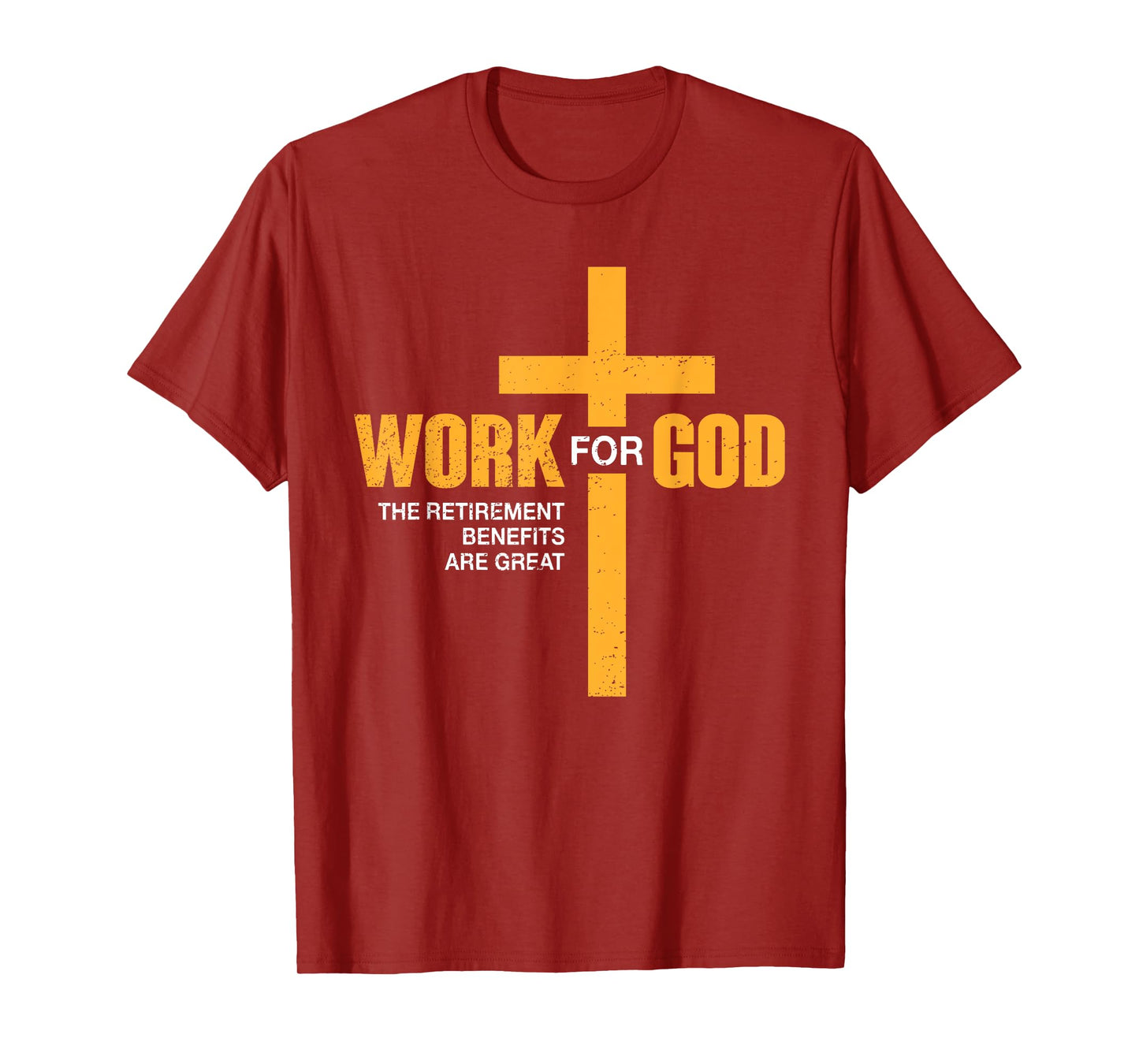 Work For God Retirement Benefits Are Great Funny T-Shirt