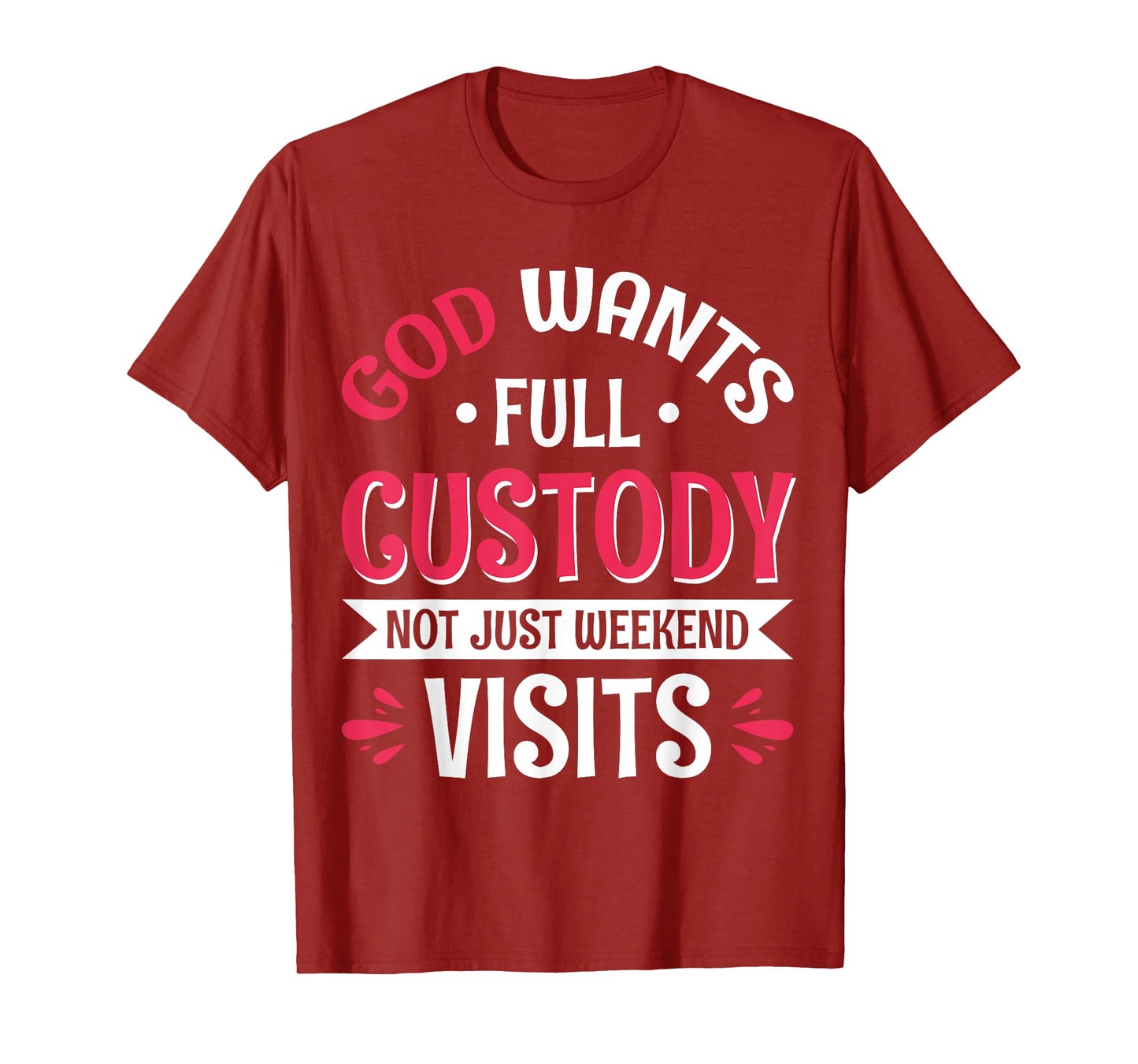 God Wants Full Custody Not Just Weekend Visits T-Shirt