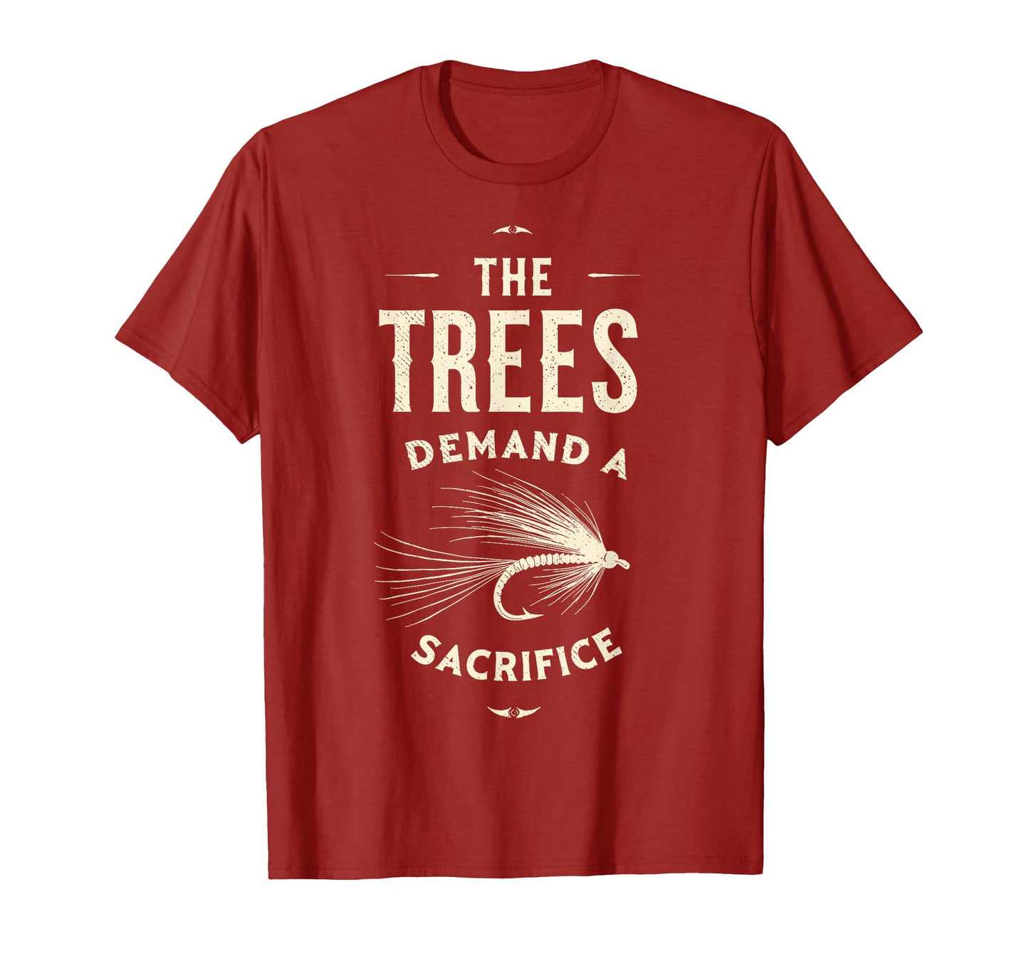 The Trees Demand a Sacrifice Fly Fishing Fisherman Angler T-Shirt