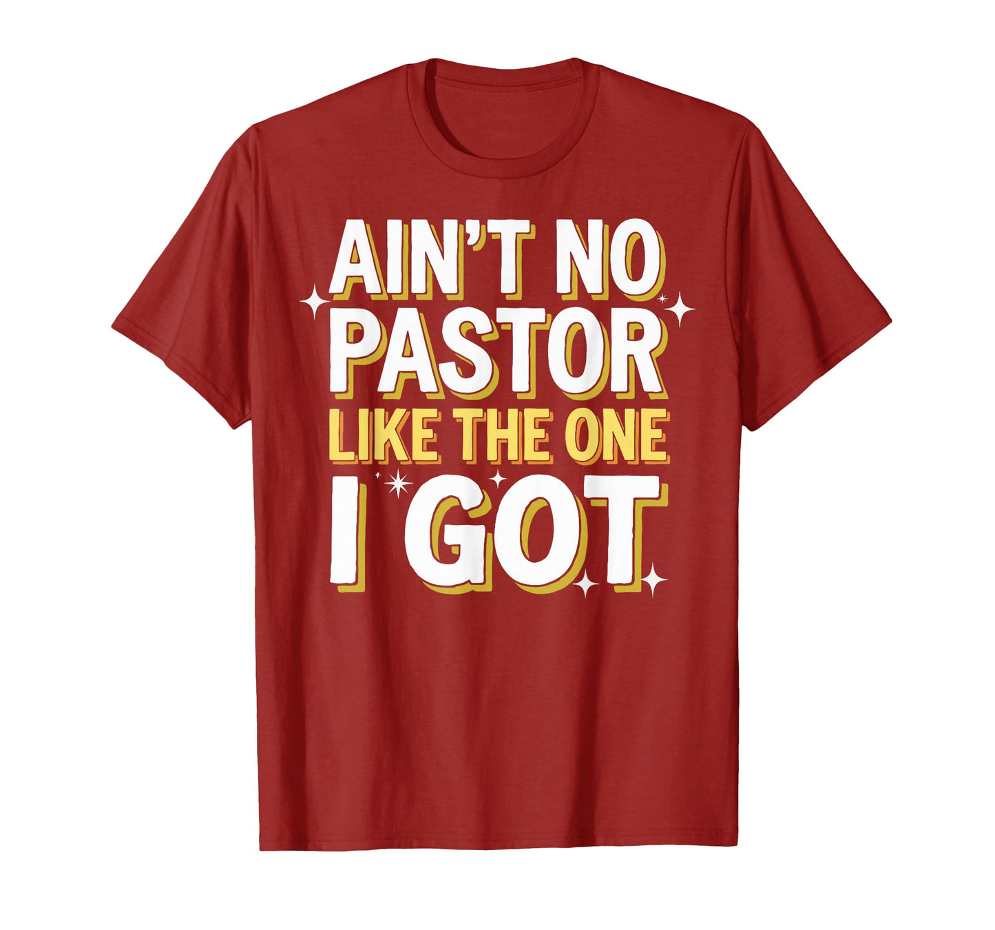 Ain't No Pastor Like The One I Got T-Shirt