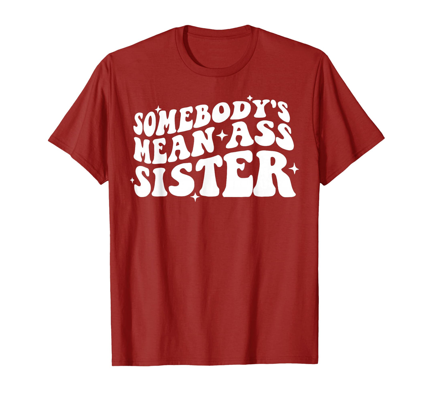 Somebody's Mean Ass Sister Funny Humor Quote Apparel T-Shirt