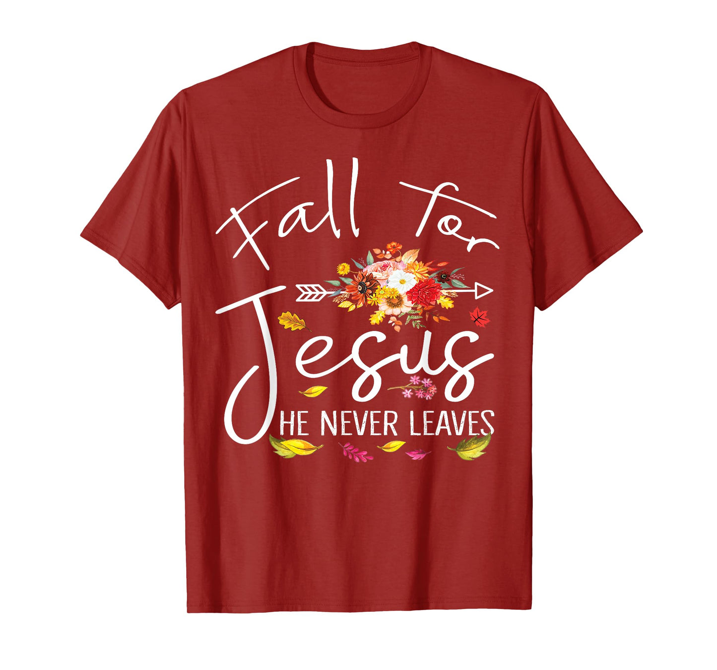 Fall For Jesus He Never Leaves Christian Faith Fall Autumn T-Shirt