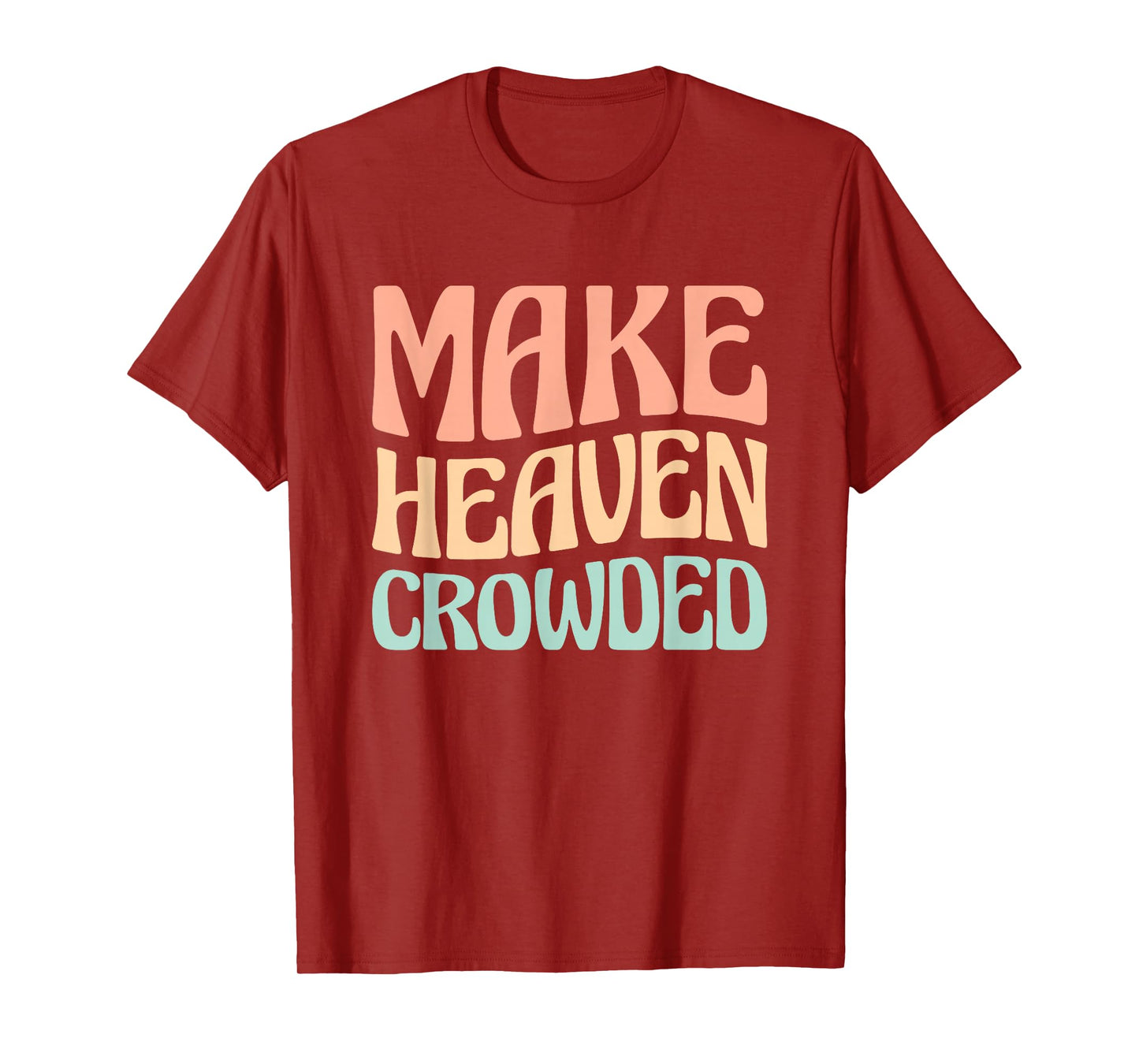 Make Heaven Crowded T-Shirt