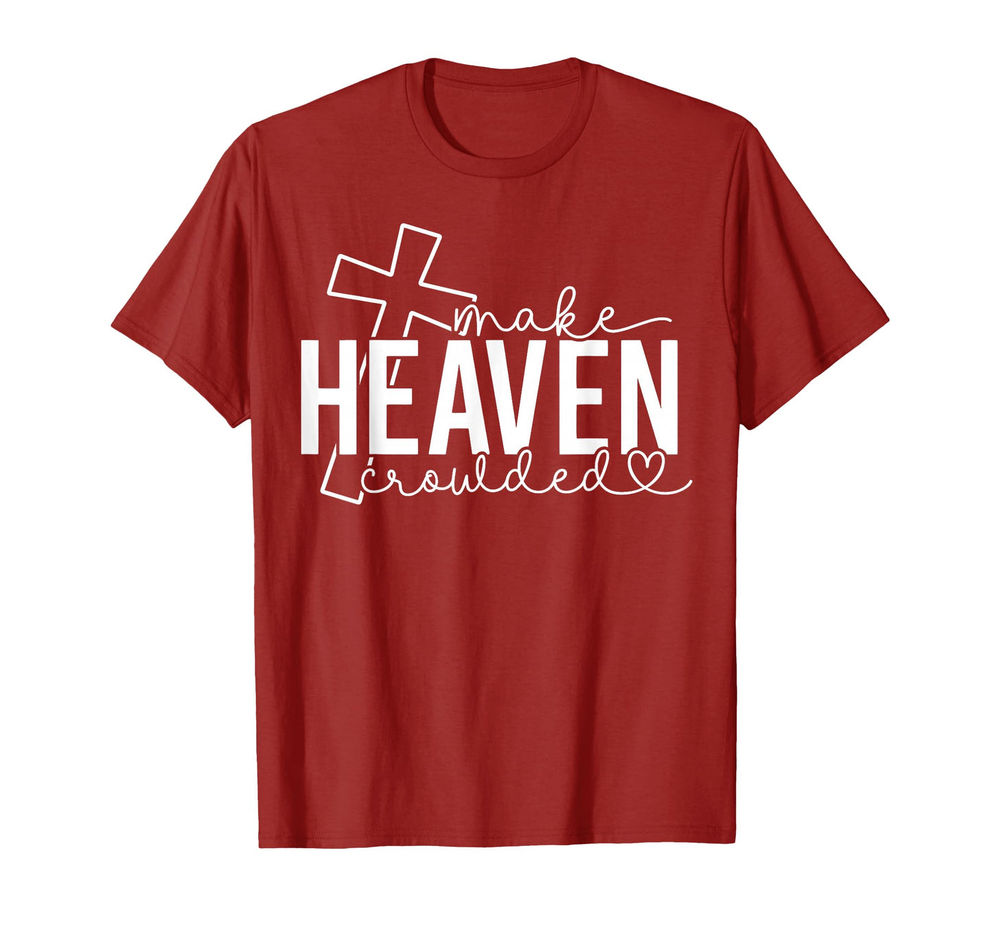 Make Heaven Crowded Cross Christian Faith Bible Women Men T-Shirt