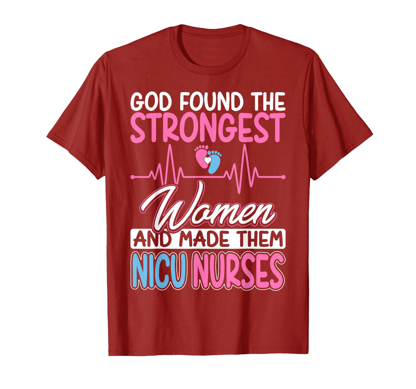 God Found The Strongest and Made Them NICU Nurses Nursing T-Shirt