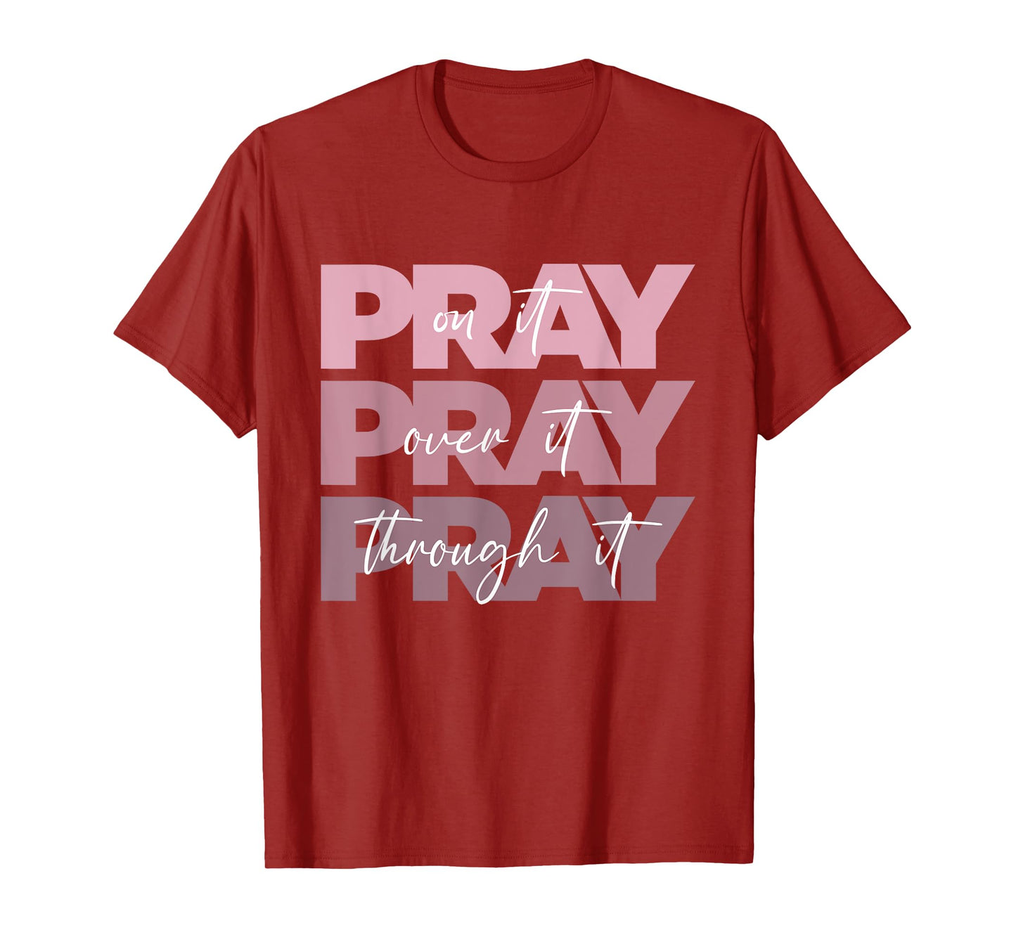 Pray On it Pray Over it Pray Through it Christian Pink Text T-Shirt