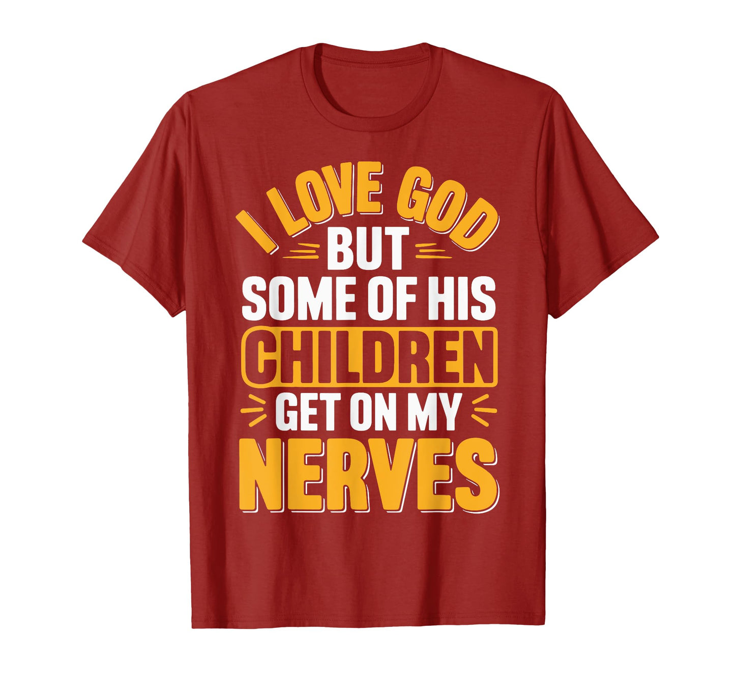 I Love God But Some Of His Children Get On My Nerves T-Shirt