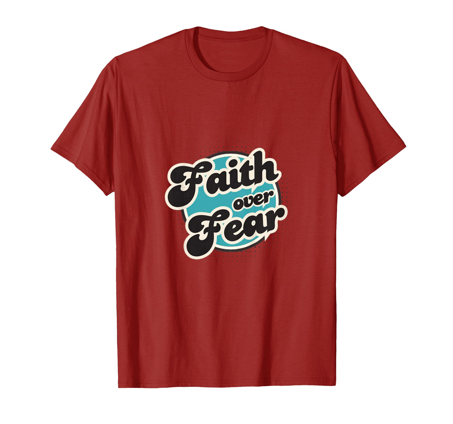 Faith Over Fear, Men, Women, Youth and Girls T-Shirt