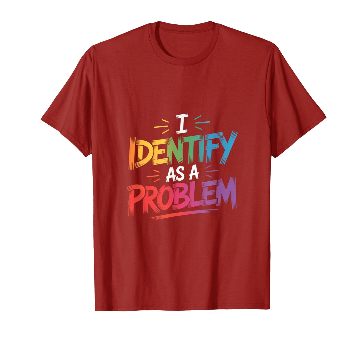 I Identify As A Problem Funny Sarcastic Humor Saying Gifts T-Shirt