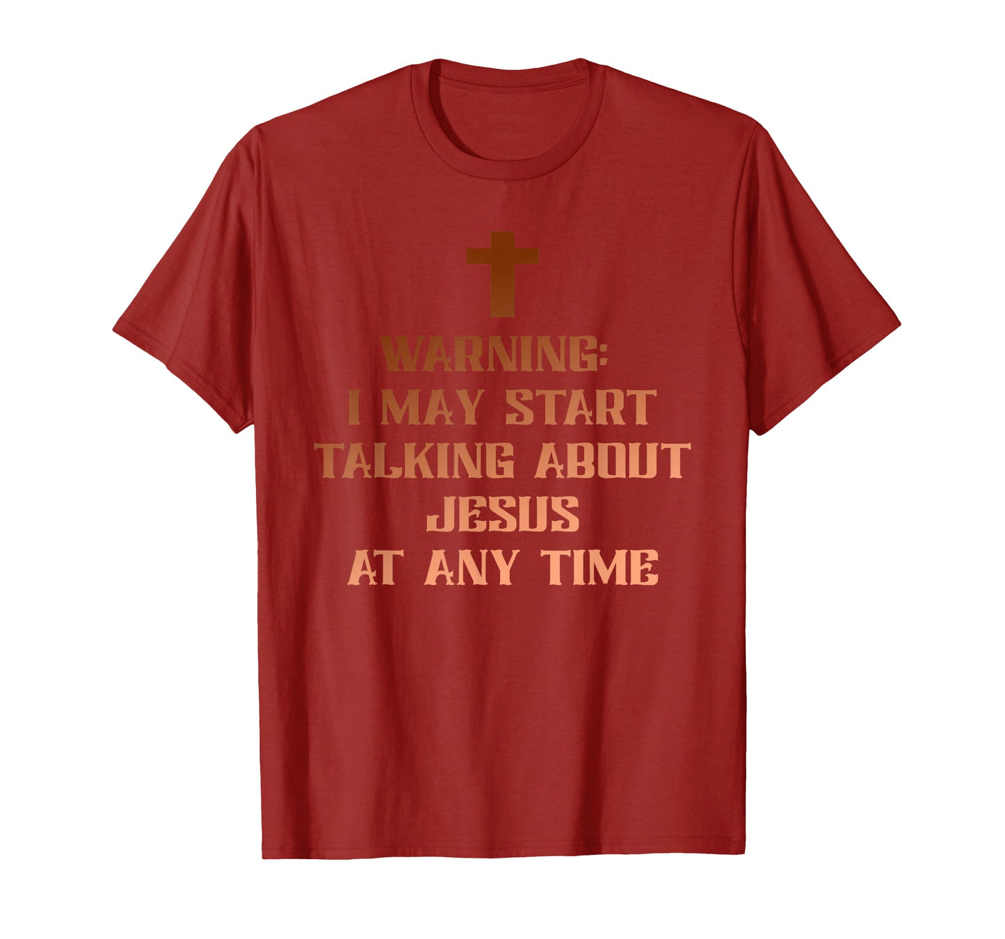 Warning I May Start Talking About Jesus at Any Time Christ T-Shirt