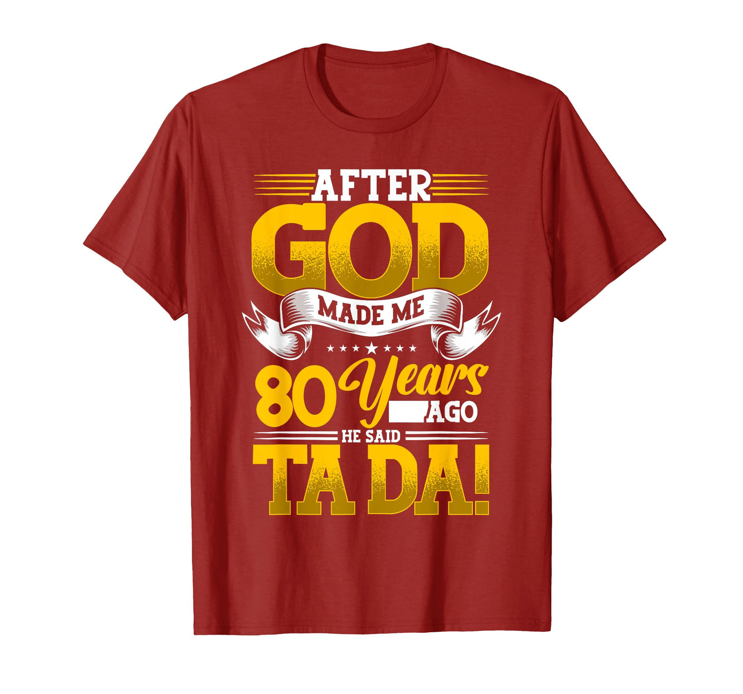 80th Birthday After God Made Me 80 Years Ago He Said Ta Da T-Shirt