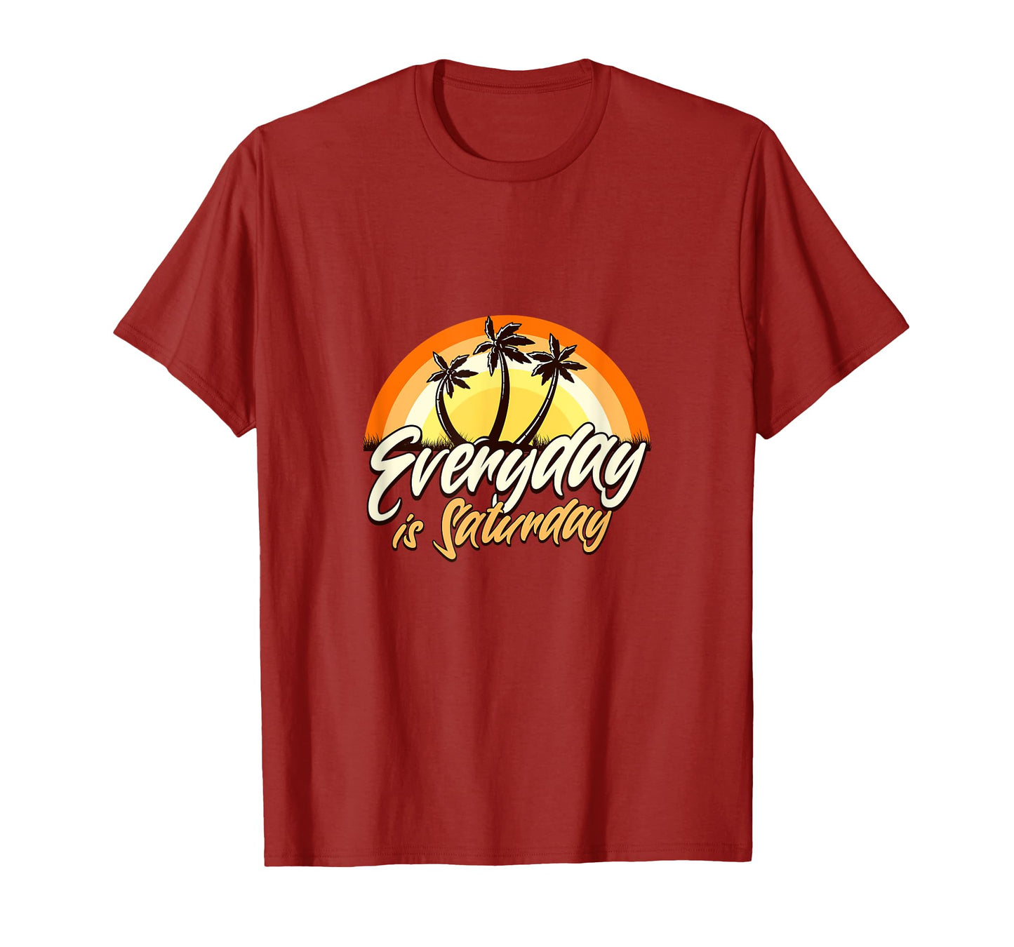 Everyday Is Saturday Funny Retirement Sarcastic T-Shirt