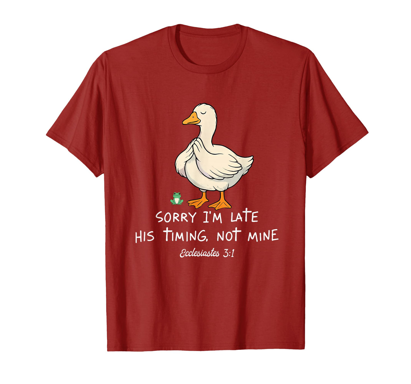 Sorry I'm Late His Timing Not Mine Funny Christian Goose T-Shirt