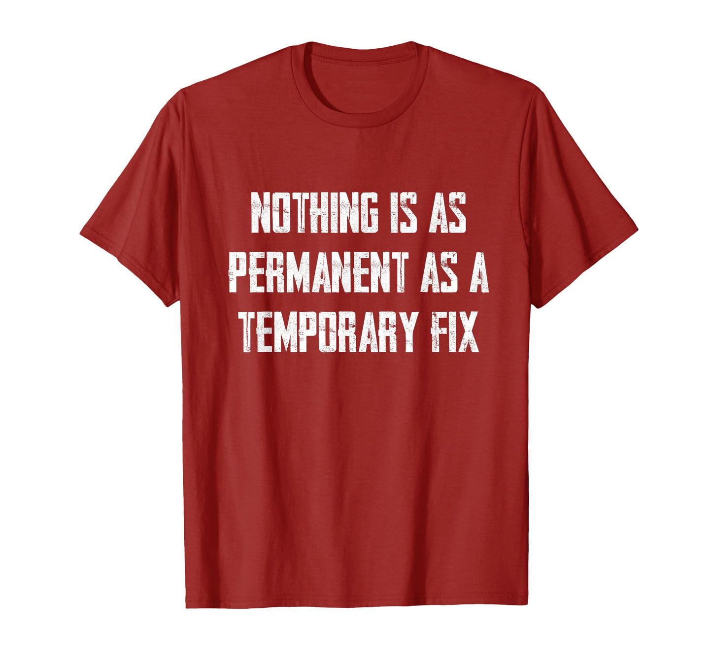 Nothing Is As Permanent As A Temporary Fix T-Shirt