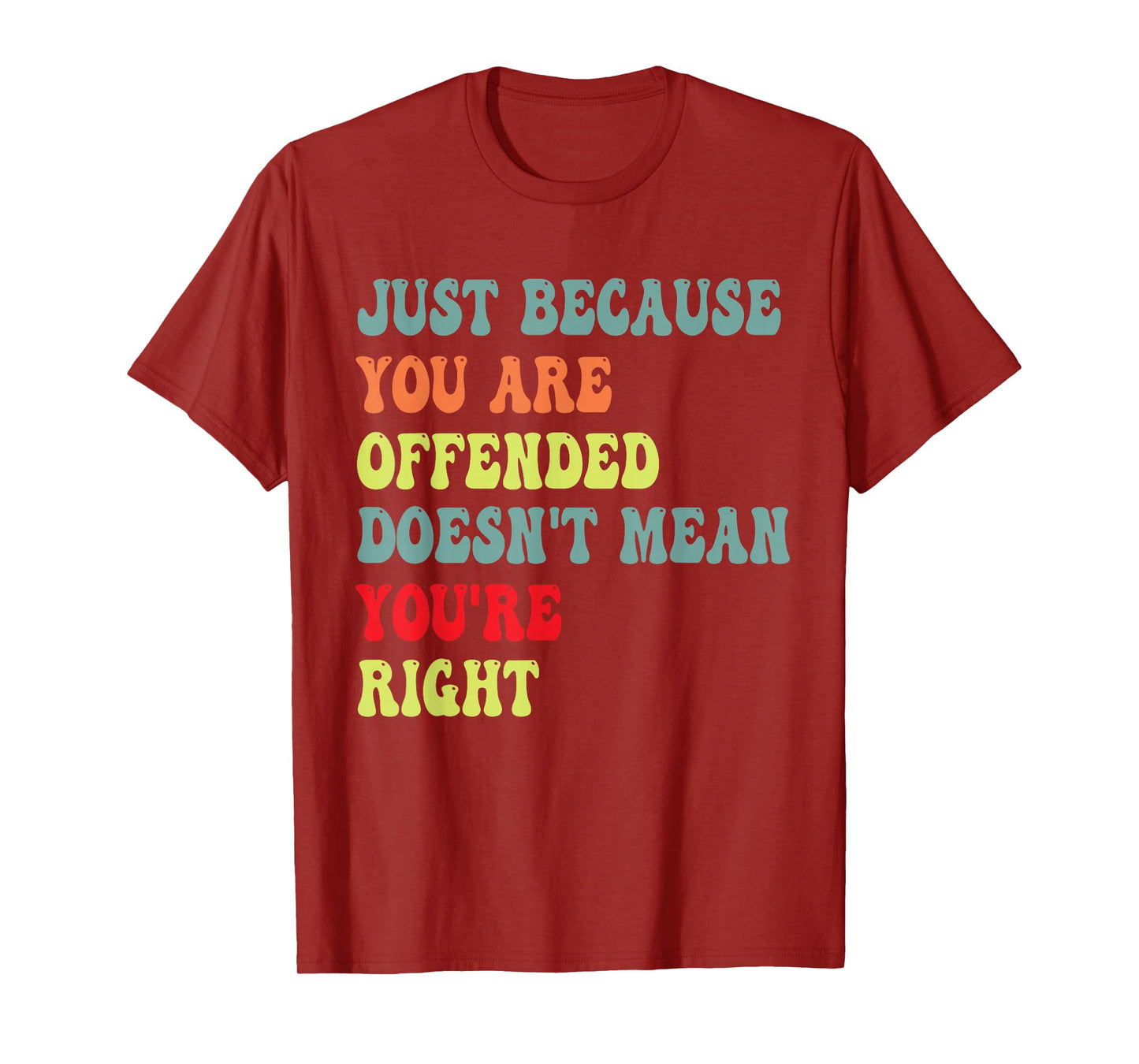 Funny Just Because You are Offended Humor Sarcasm Saying dad T-Shirt