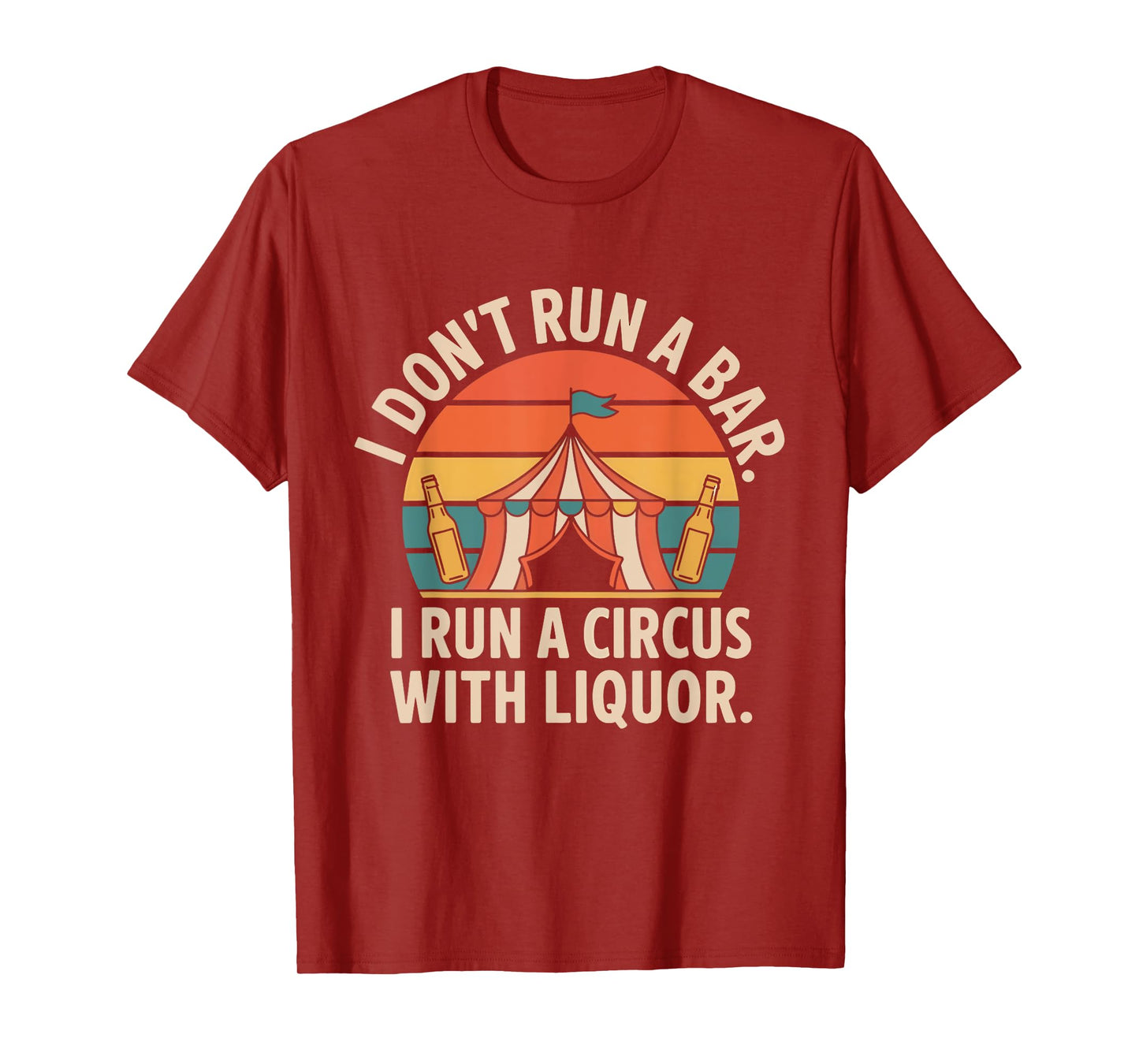 I Don't Run A Bar I Run A Circus with Liquor Funny Bar T-Shirt