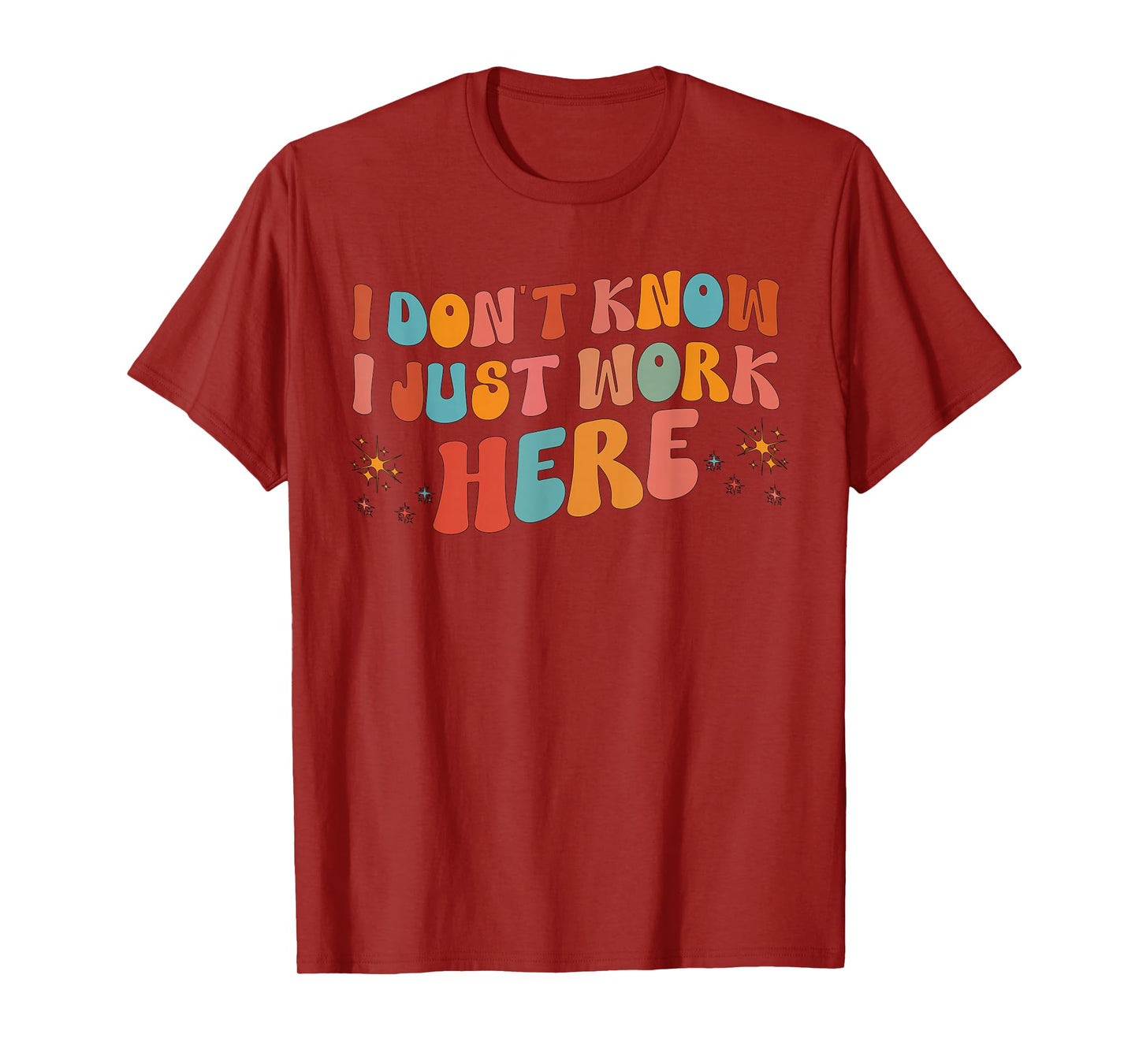 i don't know i just work here tees I Don't Know I Just Work Here, Funny, Jokes, Sarcastic T-Shirt