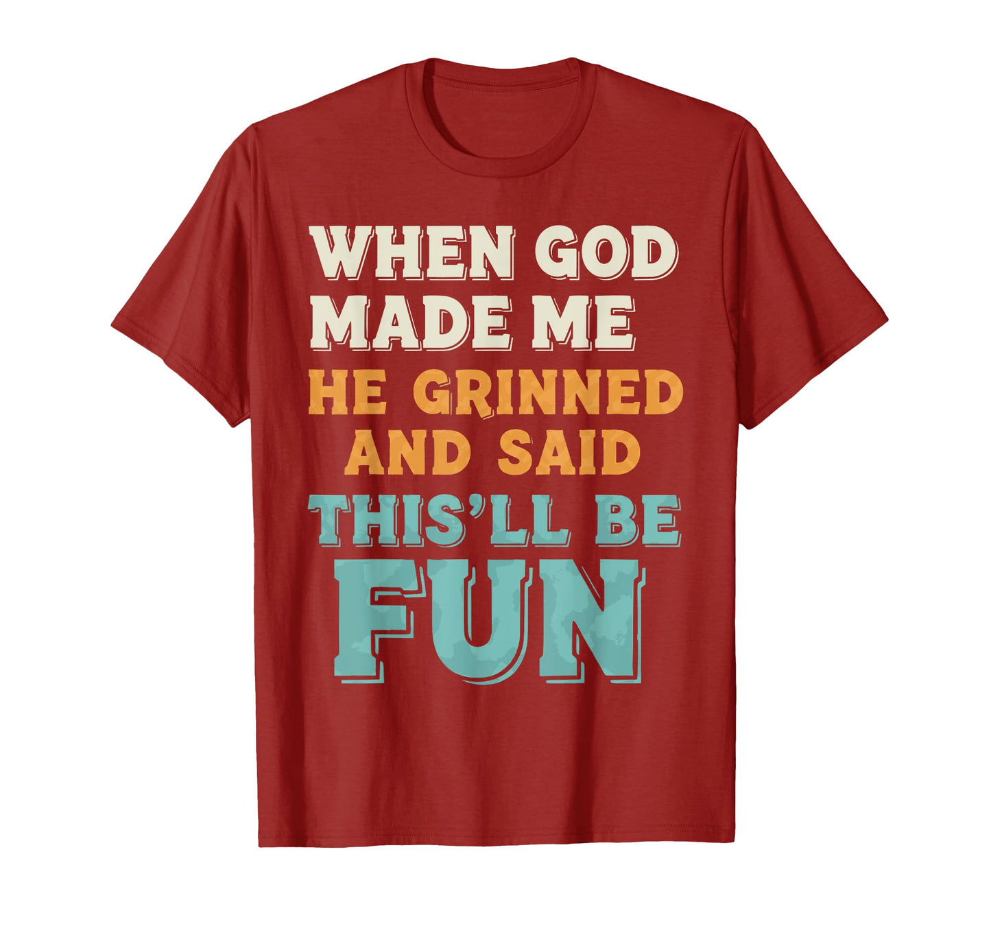 When God Made Me He Grinned Funny Graphic shirts Men T-Shirt