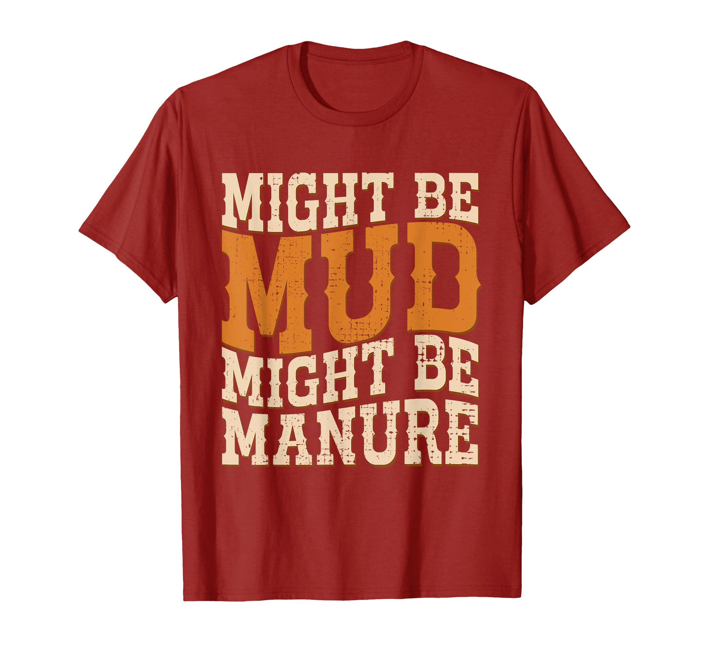 Might Be Mud Might Be Manure Funny Quote Farming Agriculture T-Shirt