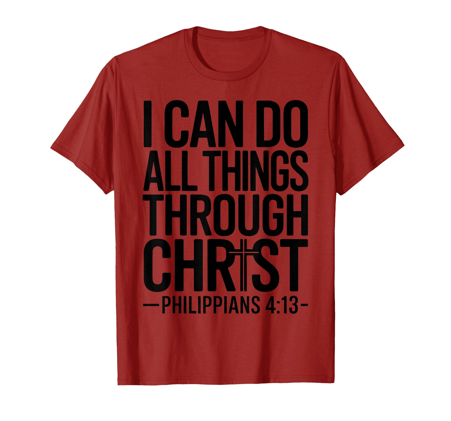 I Can Do All Things Through Christ Philippians 4:13 T-Shirt