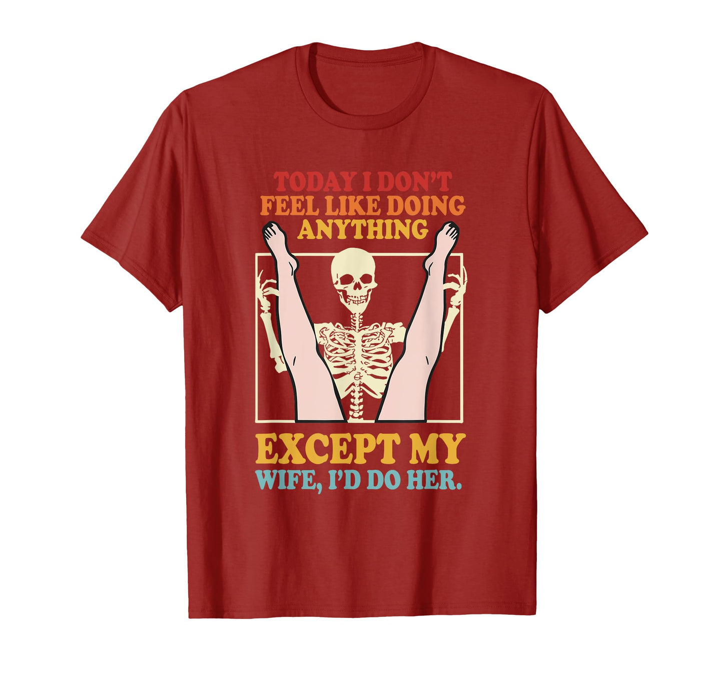 Today I Don’t Feel Like Doing Anything Except My Wife T-Shirt