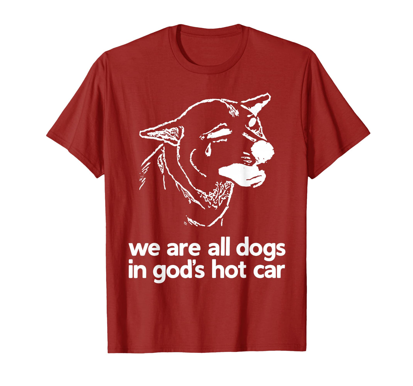 We are All Dogs in God’s Hot Car Sad Dog Funny T-Shirt