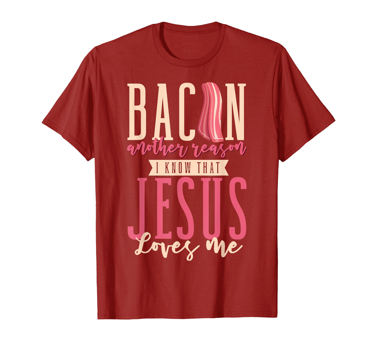 Bacon Another Reason I Know That Jesus Loves Me Christian T-Shirt