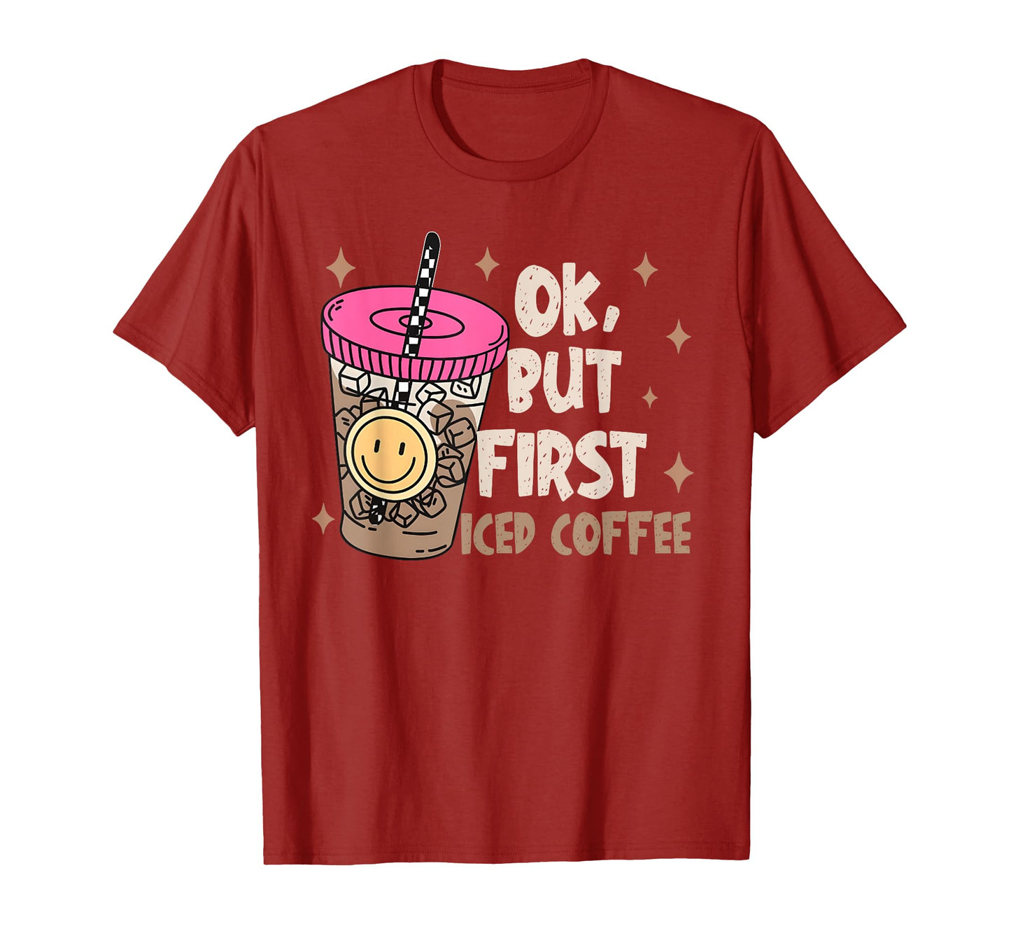 OK, But First Iced Coffee Funny Coffee Lover Quote Men Women T-Shirt