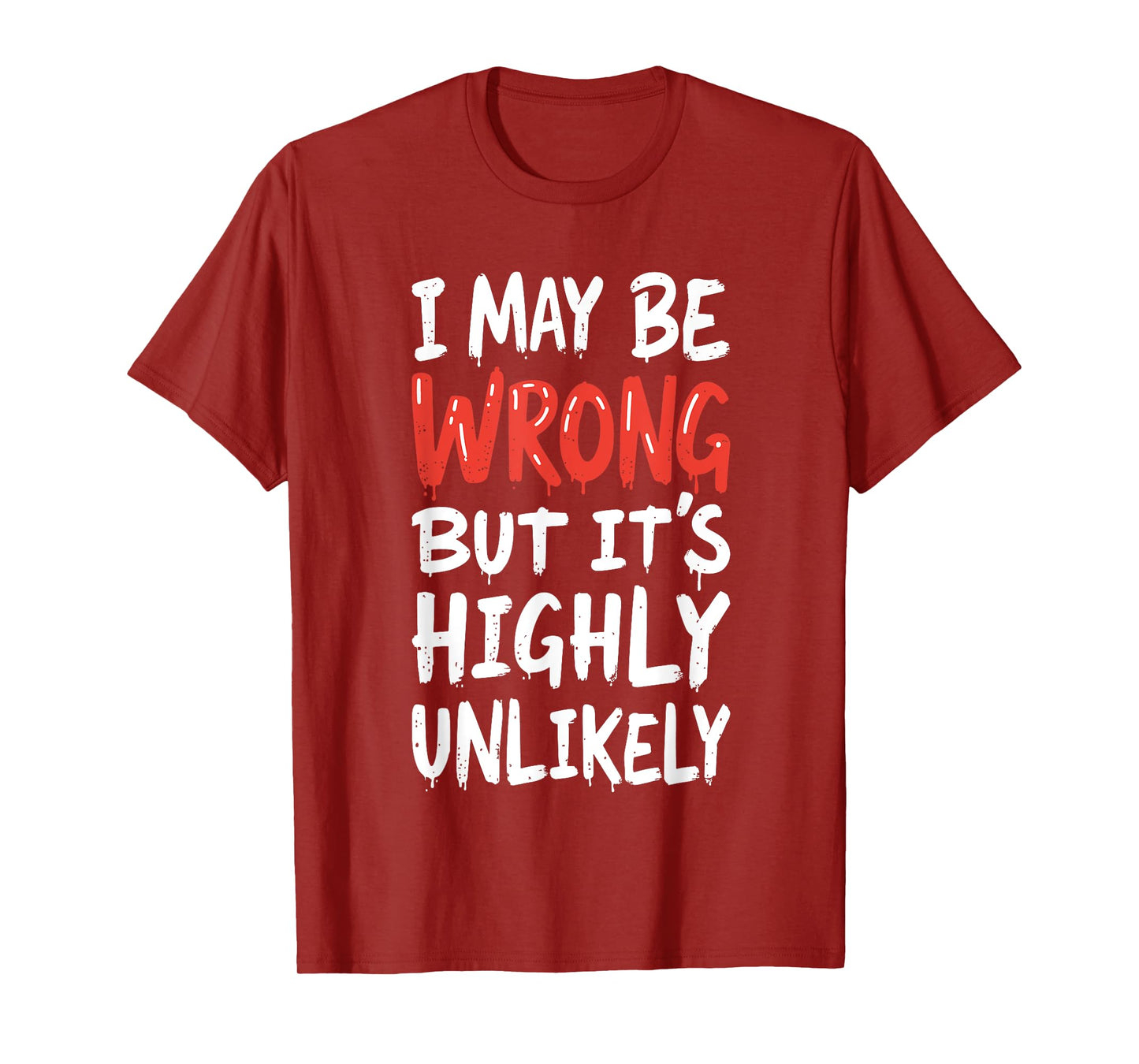I May Be Wrong But It's Highly Unlikely Shirt Funny Saying T-Shirt