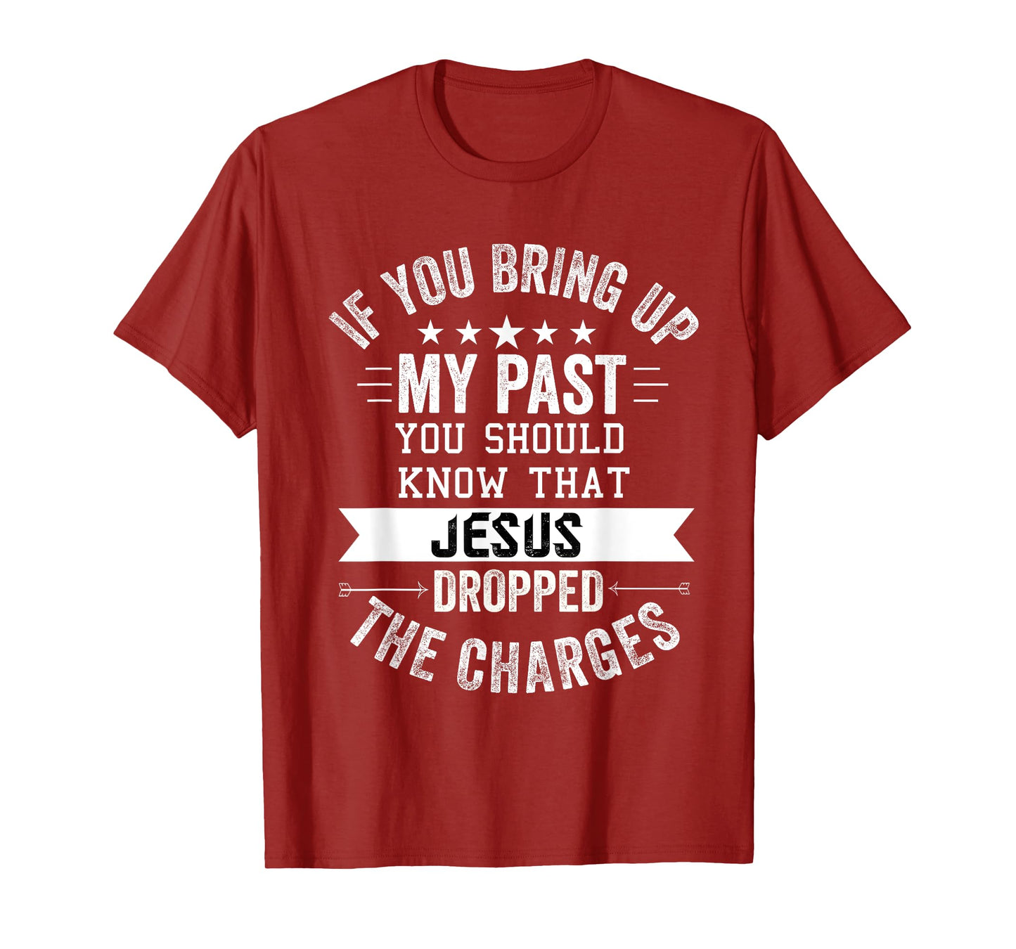 if you bring up my past Jesus christian Faith Believer T-Shirt