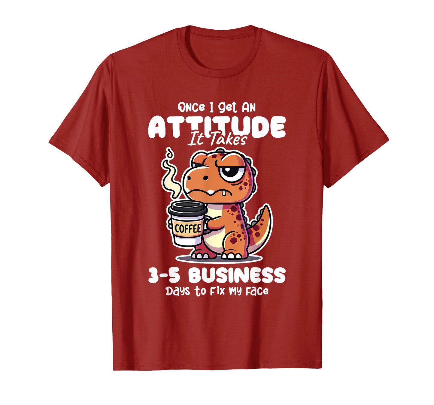 Once I Get an Attitude It Takes Me 3-5 Business Days Funny T-Shirt