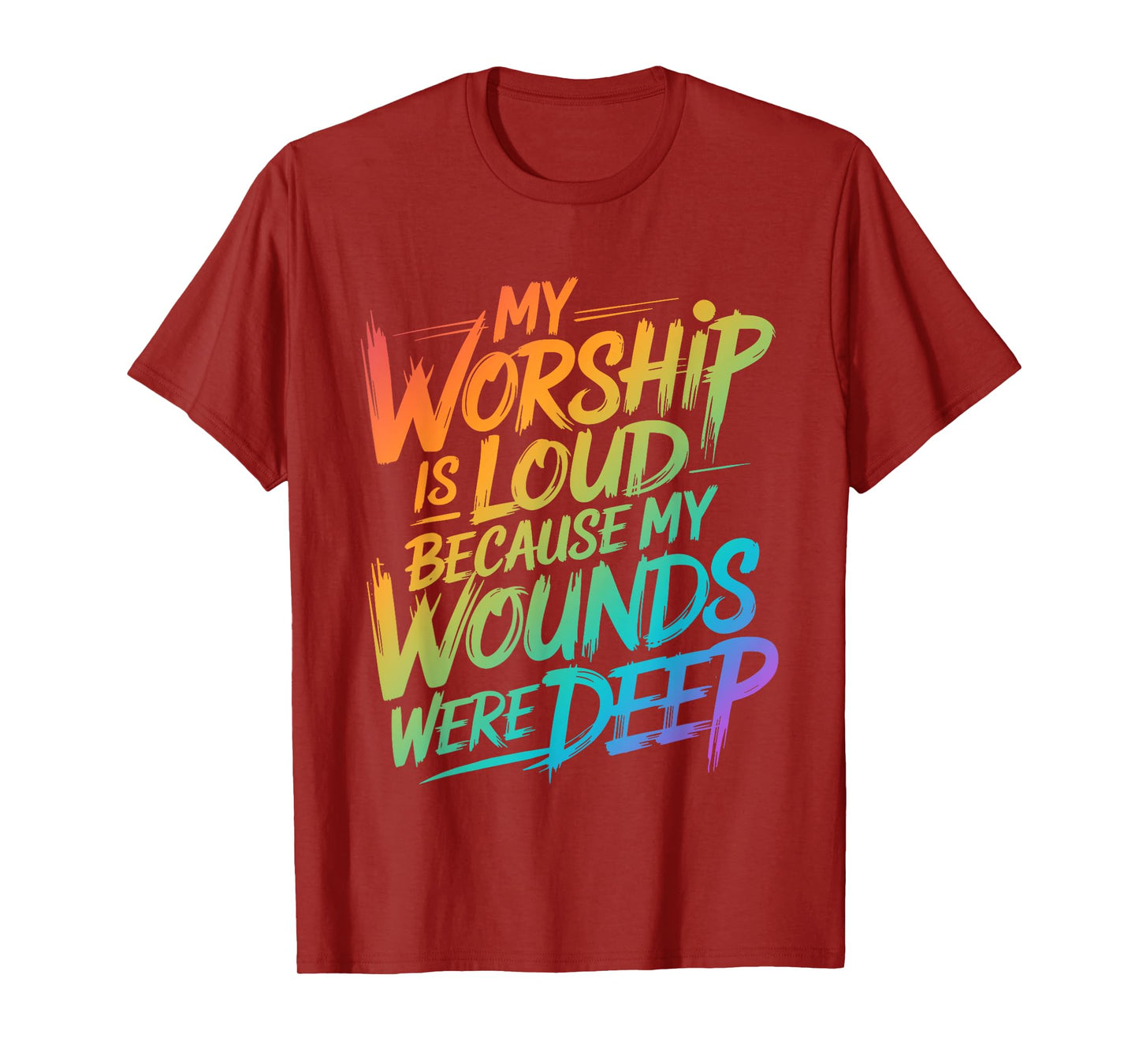 My Worship Is Loud Because My Wounds Were Deep T-Shirt