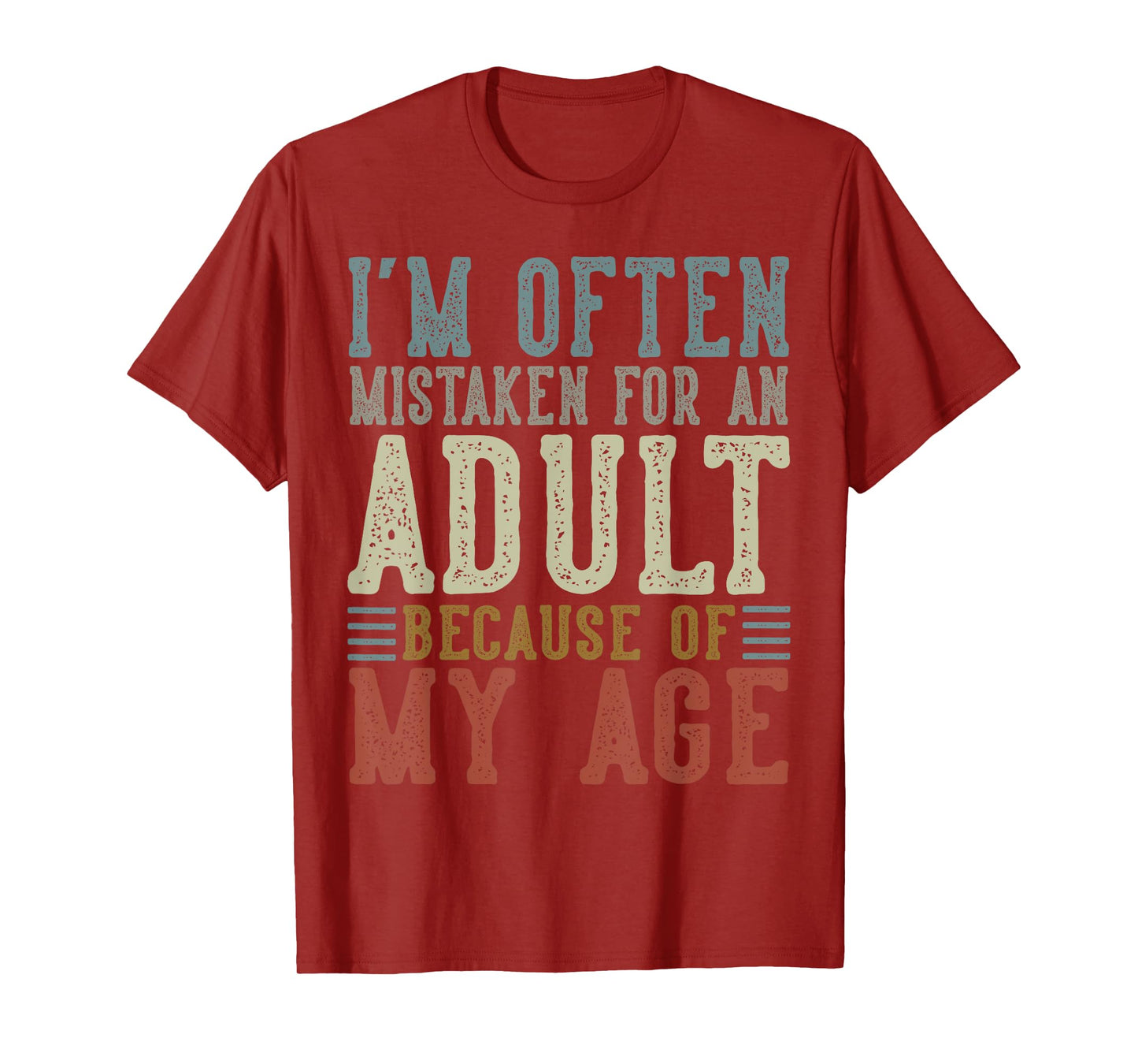 I'm Often Mistaken For An Adult Because Of My Age T-Shirt