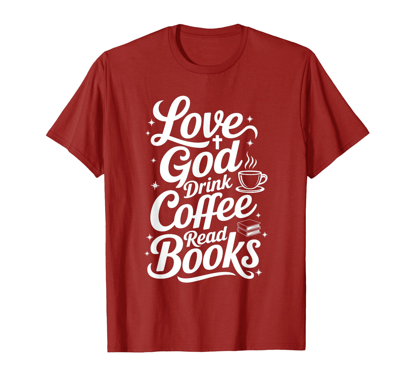 Love God Drink Coffee Read Books Christian Books Lovers T-Shirt