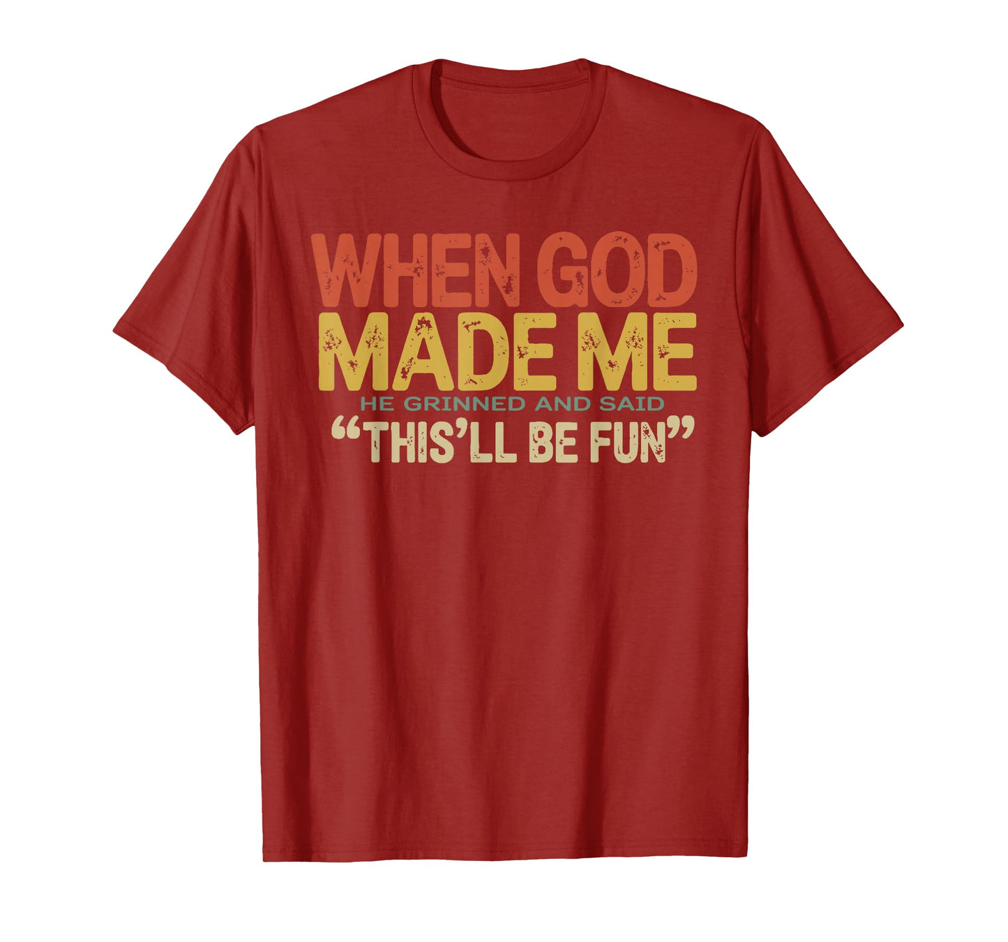 When God Made Me He Grinned and Said Funny Sarcastic Saying T-Shirt