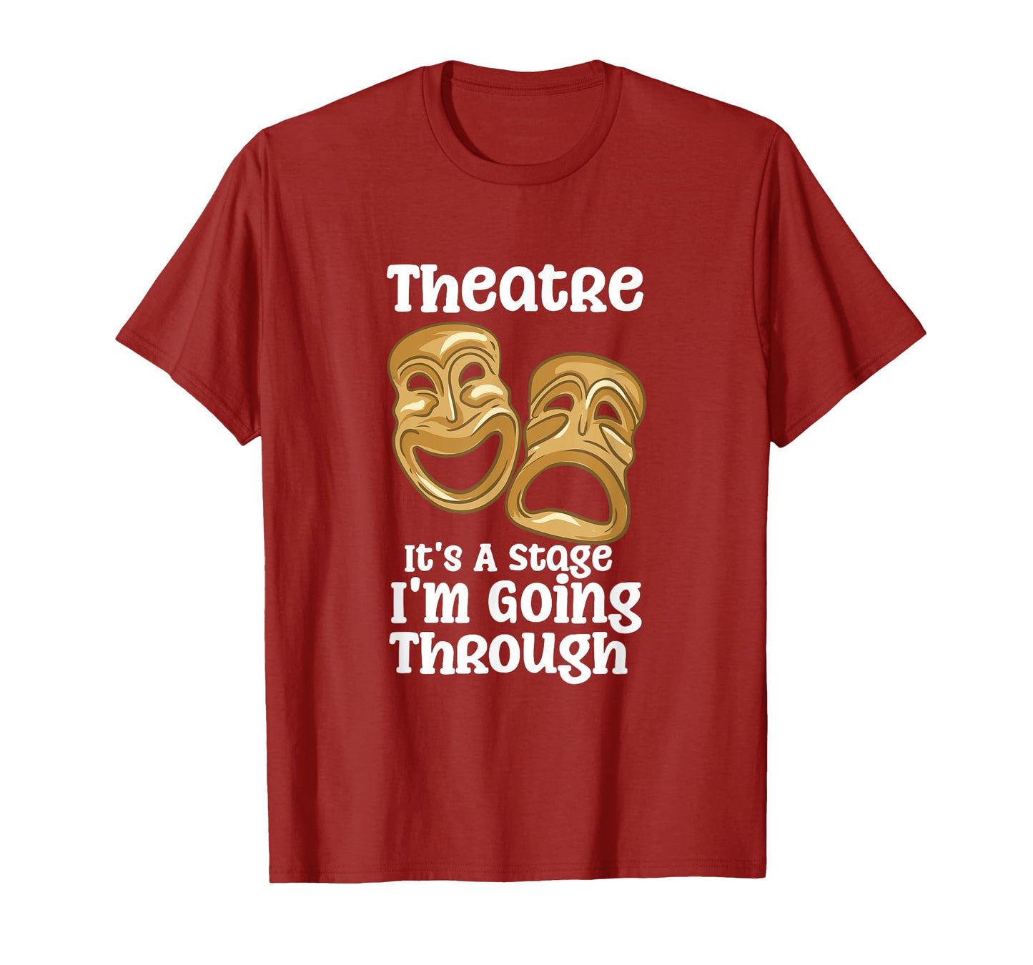 Theatre It's A Stage I'm Going Through Funny Quote Pro Actor T-Shirt