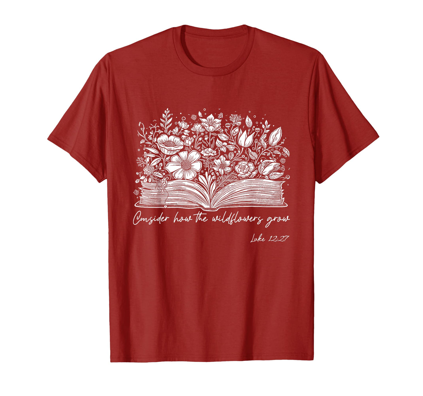 Consider How the Wildflowers Grow Luke 12:27 Christian Gift T-Shirt