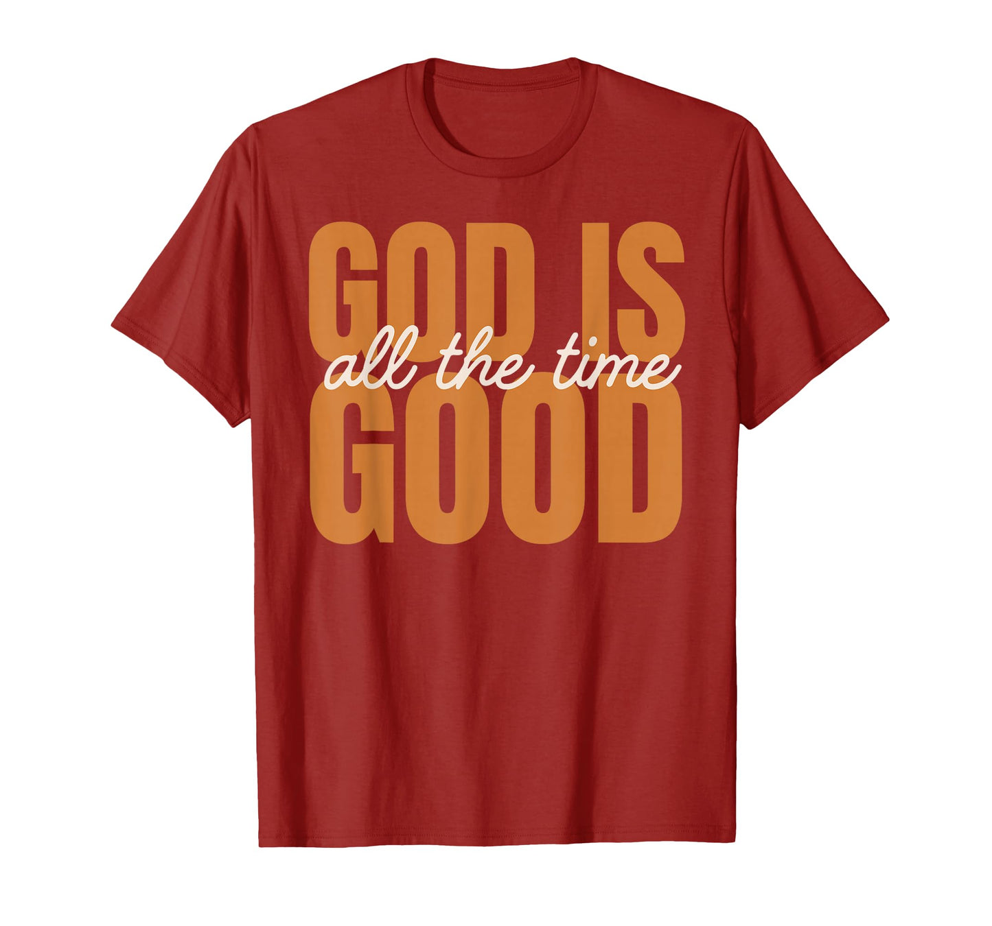 God is Good All The Time | Christian Inspirational Design T-Shirt