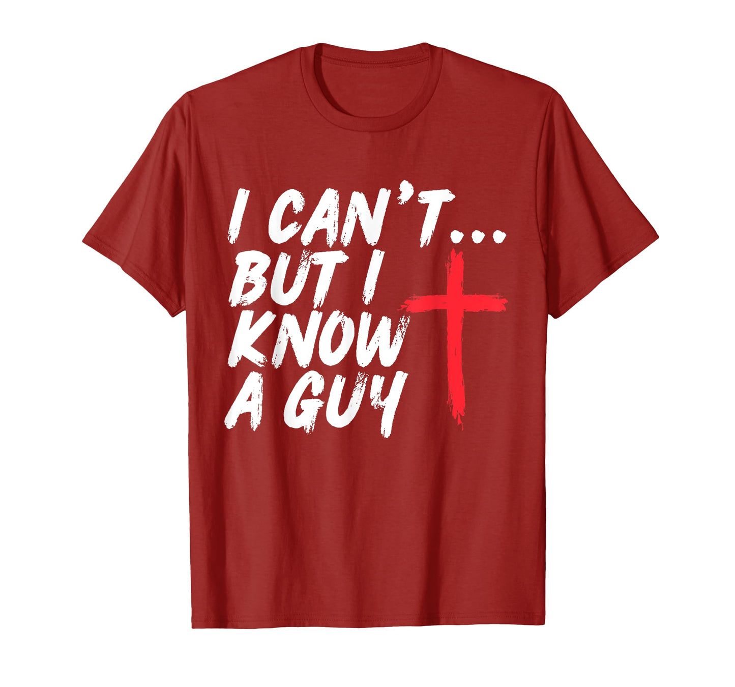 I Can't But I Know A Guy Shirt Jesus Cross Christian T-Shirt