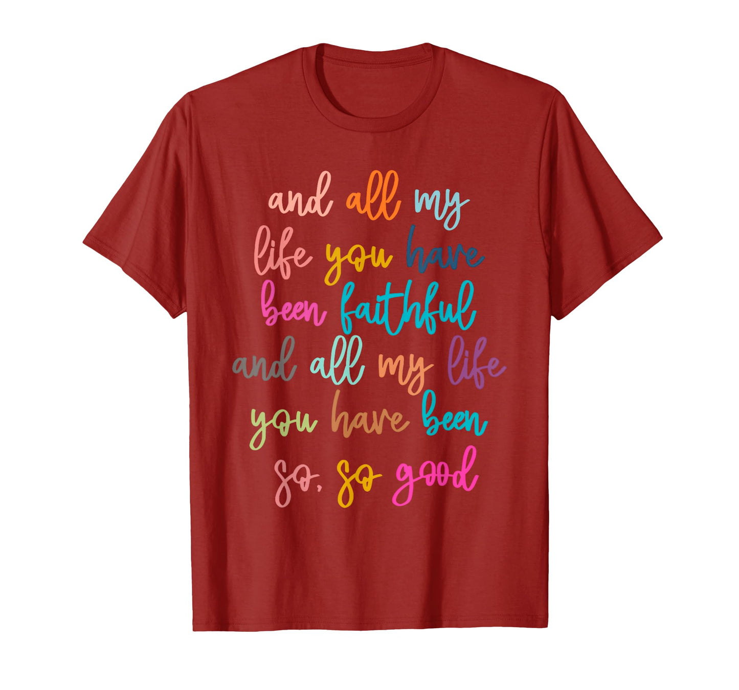 All My Life You Have Been Faithful Christian Bible Verse T-Shirt
