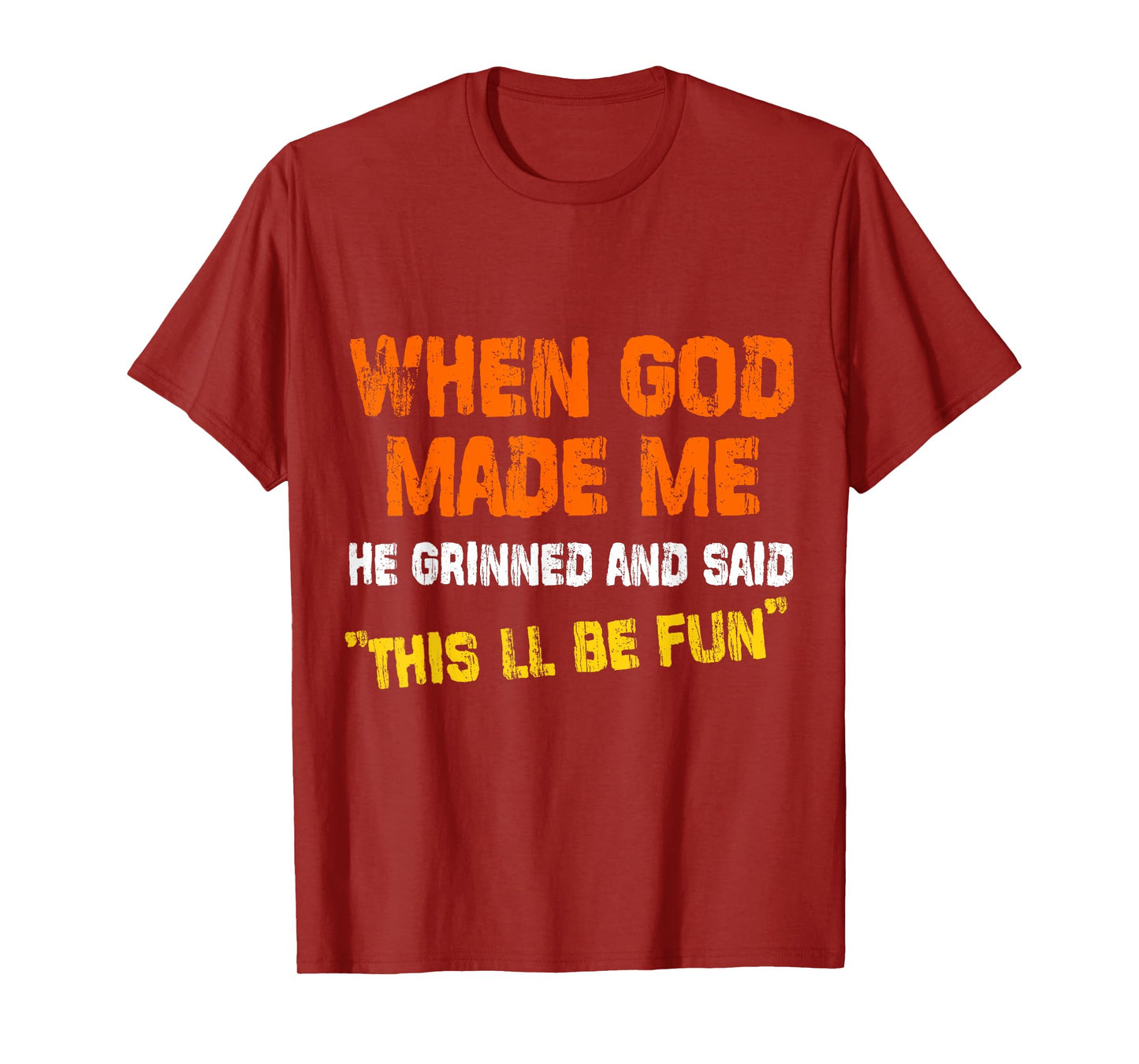 When God Made Me He Grinned and Said funny Sarcastic T-Shirt