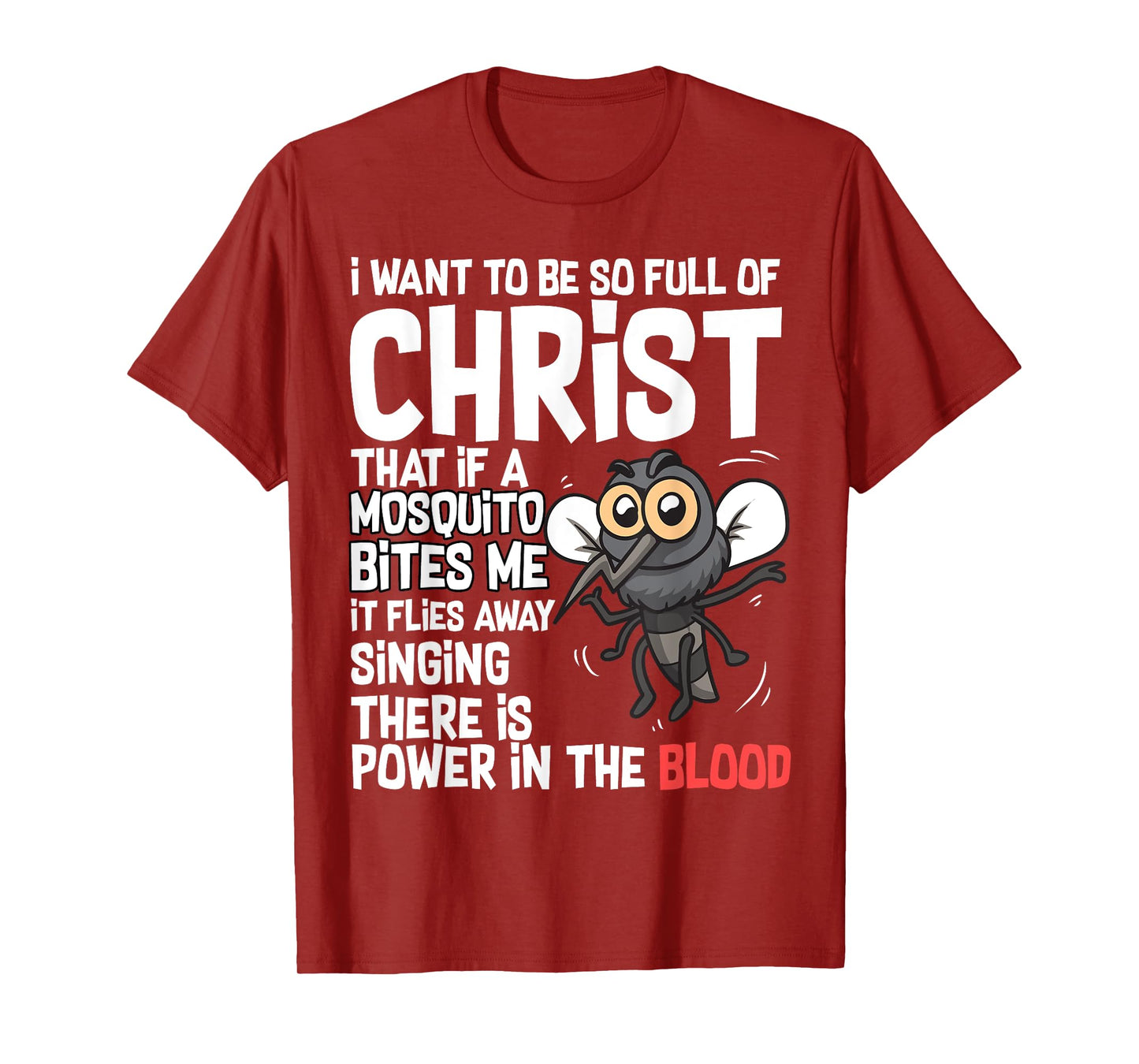 Christian Humor I Want to Be Full of Christ Mosquito Bite Me T-Shirt