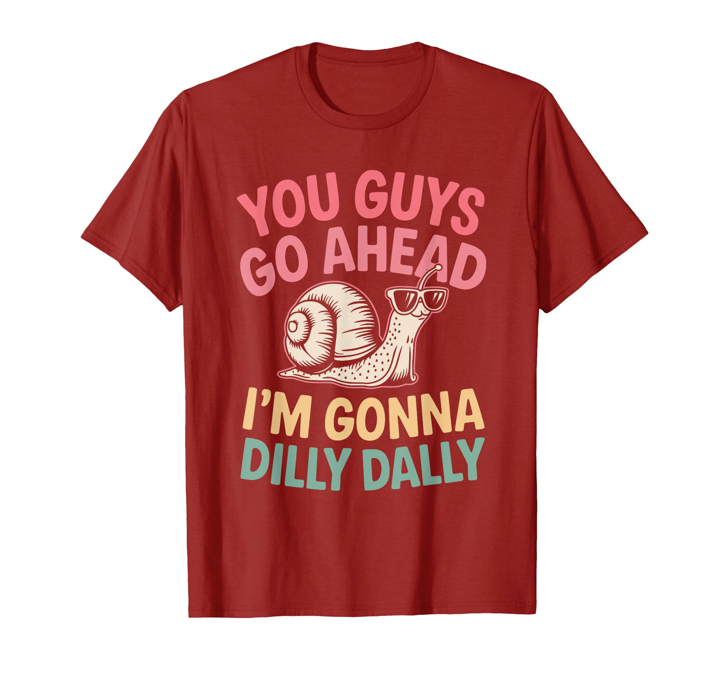 Cute Snail You Guys Go Ahead I'm Gonna Dilly Dally T-Shirt